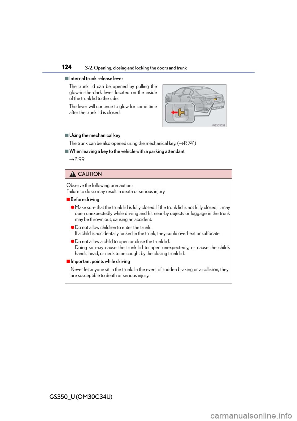 Lexus GS350 2013  Adjusting the steering wheel and mirrors / LEXUS 2013 GS350 OWNERS MANUAL (OM30C34U) 124
GS350_U (OM30C34U)
3-2. Opening, closing and locking the doors and trunk
■Internal trunk release lever
■Using the mechanical key
The trunk can be also opened using the mechanical key. (P.  