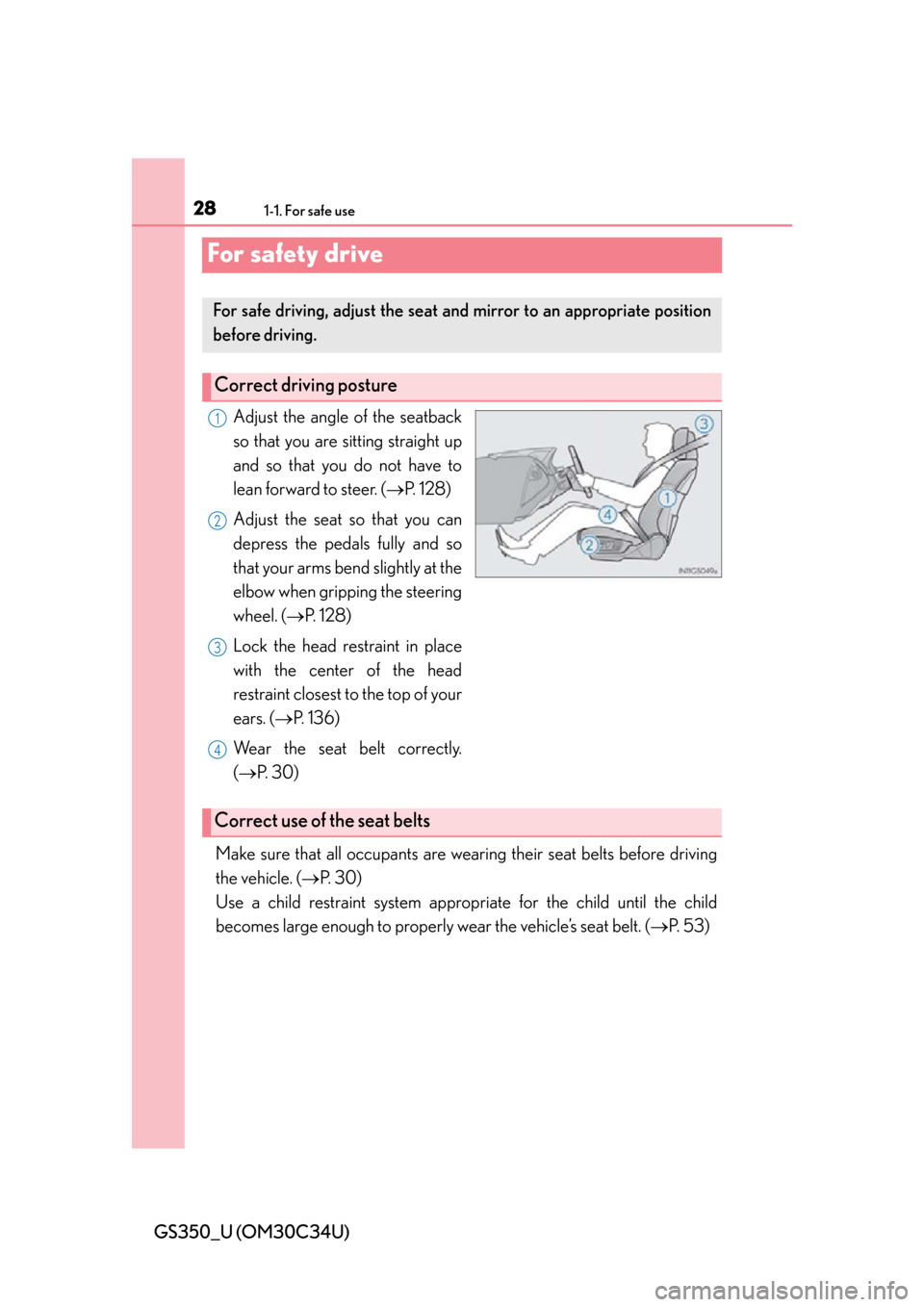 Lexus GS350 2013 Adjusting the steering wheel and mirrors / LEXUS 2013 GS350 (OM30C34U) Owners Manual 281-1. For safe use
GS350_U (OM30C34U)
For safety drive
Adjust the angle of the seatback
so that you are sitting straight up
and so that you do not have to
lean forward to steer. ( P. 1 2 8 )
Adju Lexus GS350 2013 Adjusting the steering wheel and mirrors / LEXUS 2013 GS350 (OM30C34U) Owners Manual 281-1. For safe use
GS350_U (OM30C34U)
For safety drive
Adjust the angle of the seatback
so that you are sitting straight up
and so that you do not have to
lean forward to steer. ( P. 1 2 8 )
Adju