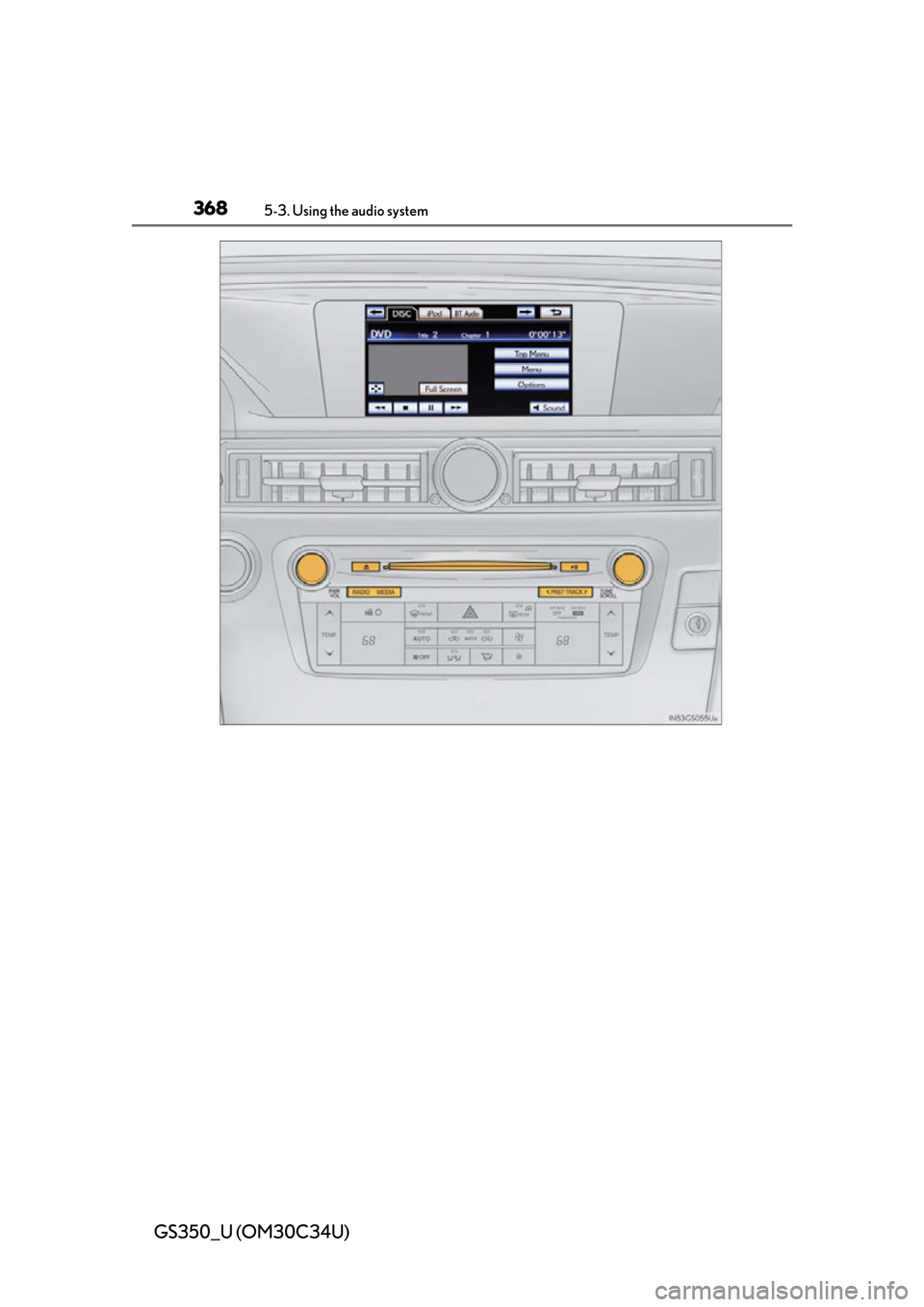 Lexus GS350 2013  Adjusting the steering wheel and mirrors / LEXUS 2013 GS350 OWNERS MANUAL (OM30C34U) 368
GS350_U (OM30C34U)
5-3. Using the audio system 