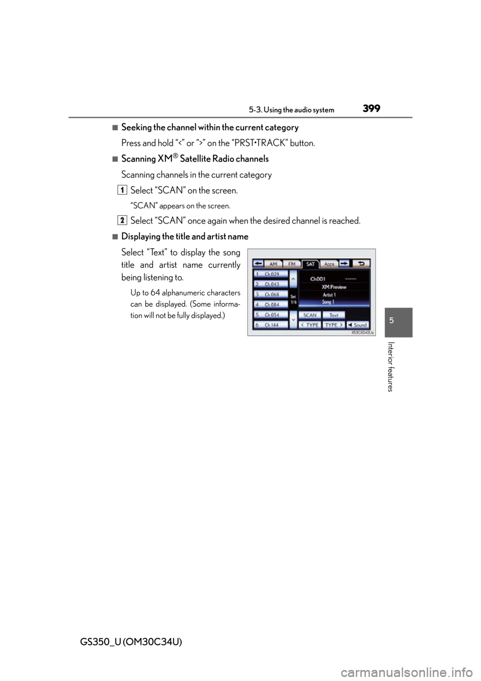 Lexus GS350 2013 Adjusting the steering wheel and mirrors / LEXUS 2013 GS350 OWNERS MANUAL (OM30C34U) GS350_U (OM30C34U)
3995-3. Using the audio system
5
Interior features
■Seeking the channel within the current category
Press and hold “<” or “>” on the “PRST•TRACK” button.
■Scanning Lexus GS350 2013 Adjusting the steering wheel and mirrors / LEXUS 2013 GS350 OWNERS MANUAL (OM30C34U) GS350_U (OM30C34U)
3995-3. Using the audio system
5
Interior features
■Seeking the channel within the current category
Press and hold “<” or “>” on the “PRST•TRACK” button.
■Scanning