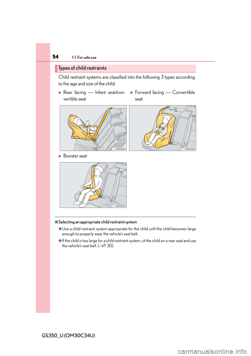 Lexus GS350 2013 Adjusting the steering wheel and mirrors / LEXUS 2013 GS350 (OM30C34U) Workshop Manual 541-1. For safe use
GS350_U (OM30C34U)Child restraint systems are classified
into the following 3 types according
to the age and size of the child:
■Selecting an appropriate child restraint system
Lexus GS350 2013 Adjusting the steering wheel and mirrors / LEXUS 2013 GS350 (OM30C34U) Workshop Manual 541-1. For safe use
GS350_U (OM30C34U)Child restraint systems are classified
into the following 3 types according
to the age and size of the child:
■Selecting an appropriate child restraint system