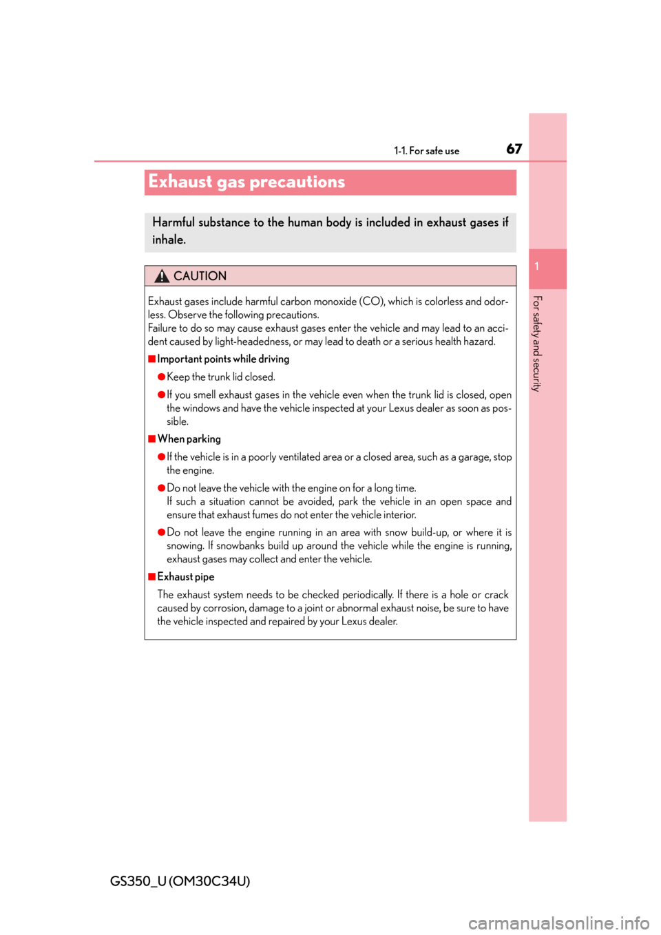 Lexus GS350 2013 Adjusting the steering wheel and mirrors / LEXUS 2013 GS350 (OM30C34U) Repair Manual 671-1. For safe use
GS350_U (OM30C34U)
1
For safety and security
Exhaust gas precautions
Harmful substance to the human body is included in exhaust gases if
inhale.
CAUTION
Exhaust gases include harmf Lexus GS350 2013 Adjusting the steering wheel and mirrors / LEXUS 2013 GS350 (OM30C34U) Repair Manual 671-1. For safe use
GS350_U (OM30C34U)
1
For safety and security
Exhaust gas precautions
Harmful substance to the human body is included in exhaust gases if
inhale.
CAUTION
Exhaust gases include harmf