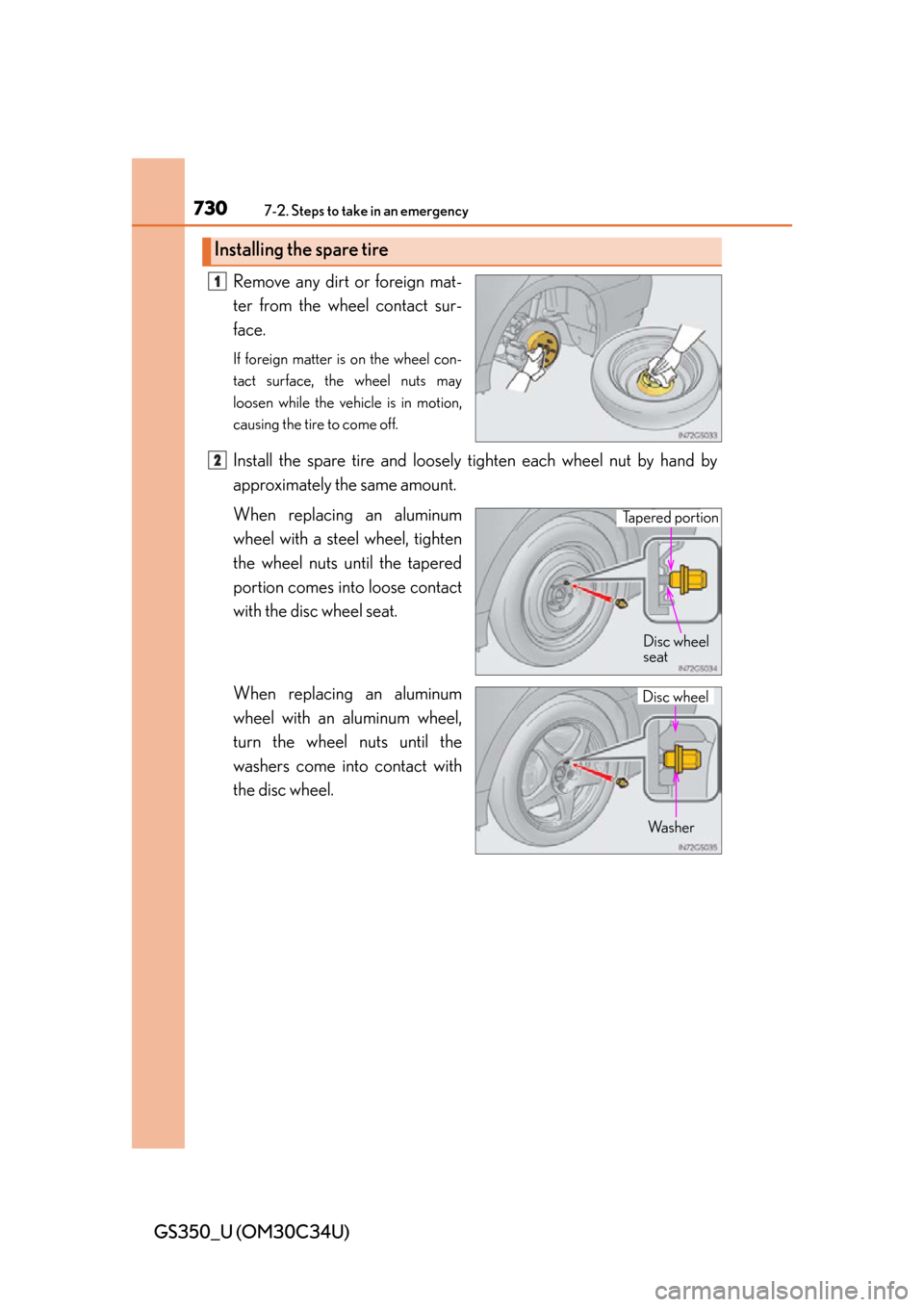 Lexus GS350 2013  Adjusting the steering wheel and mirrors / LEXUS 2013 GS350 OWNERS MANUAL (OM30C34U) 7307-2. Steps to take in an emergency
GS350_U (OM30C34U)Remove any dirt or foreign mat-
ter from the wheel contact sur-
face.
If foreign matter is on the wheel con-
tact surface, the wheel nuts may
lo