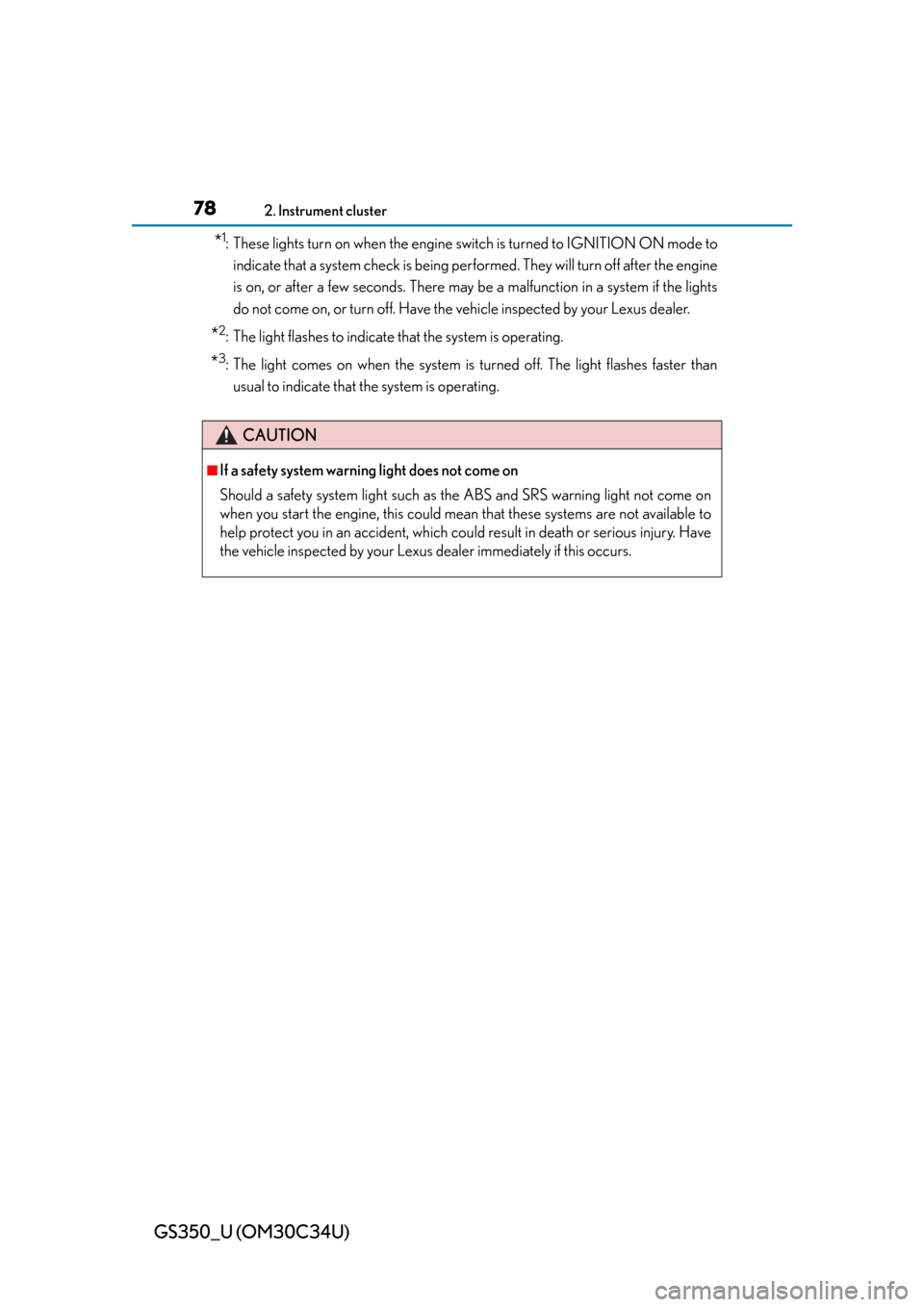 Lexus GS350 2013  Adjusting the steering wheel and mirrors / LEXUS 2013 GS350  (OM30C34U) Manual PDF 78
GS350_U (OM30C34U)
2. Instrument cluster
*1: These lights turn on when the engine switch is turned to IGNITION ON mode to
indicate that a system check is being performed. They will turn off after t