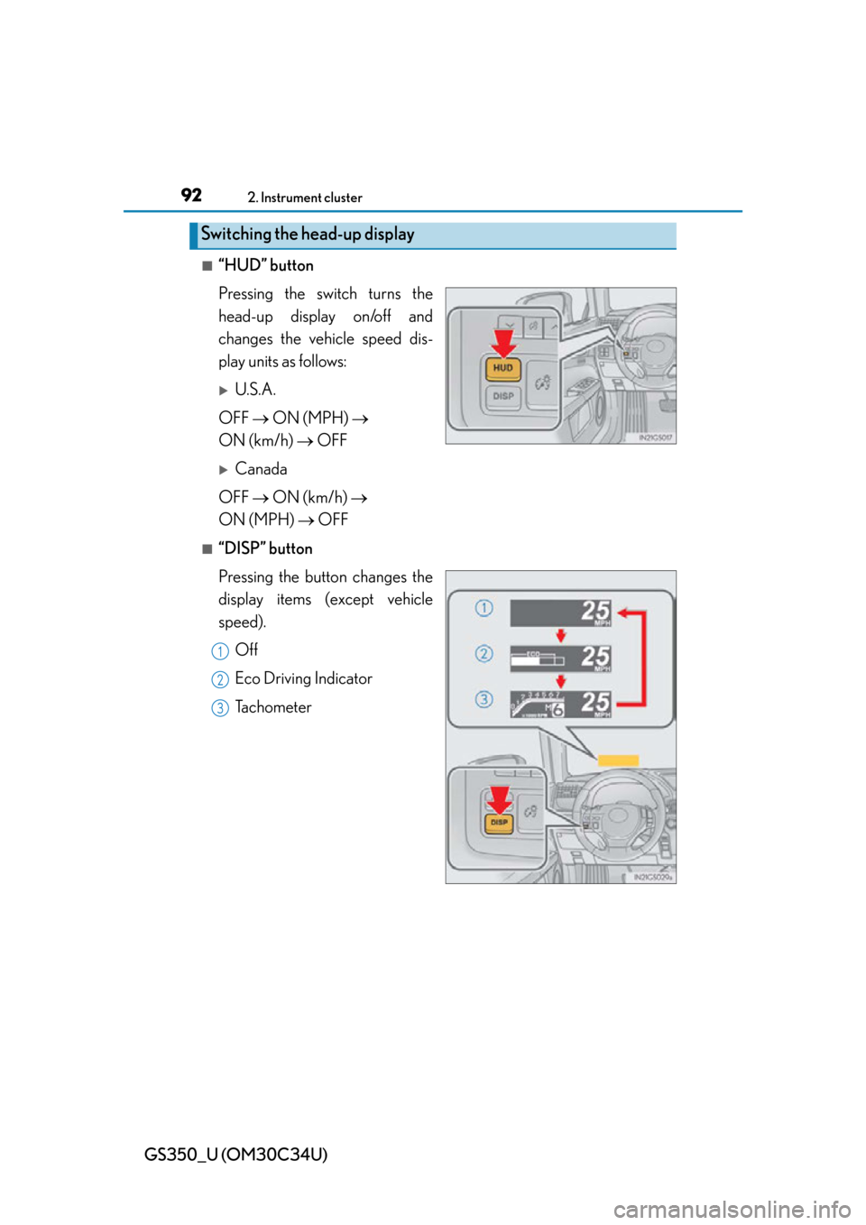 Lexus GS350 2013 Adjusting the steering wheel and mirrors / LEXUS 2013 GS350 OWNERS MANUAL (OM30C34U) 92
GS350_U (OM30C34U)
2. Instrument cluster
■“HUD” button
Pressing the switch turns the
head-up display on/off and
changes the vehicle speed dis-
play units as follows:
U.S.A.
OFF ON (MP Lexus GS350 2013 Adjusting the steering wheel and mirrors / LEXUS 2013 GS350 OWNERS MANUAL (OM30C34U) 92
GS350_U (OM30C34U)
2. Instrument cluster
■“HUD” button
Pressing the switch turns the
head-up display on/off and
changes the vehicle speed dis-
play units as follows:
U.S.A.
OFF ON (MP