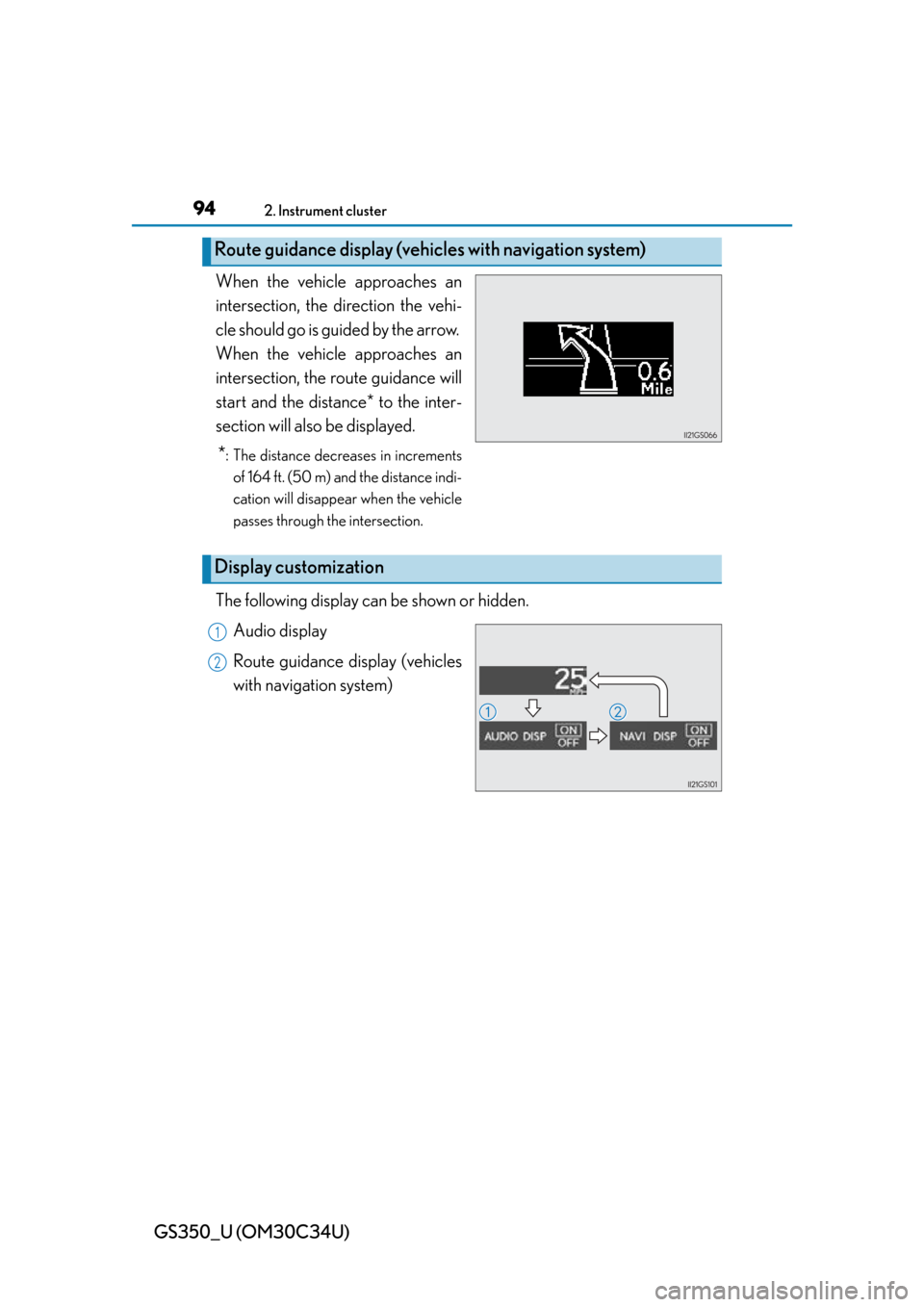 Lexus GS350 2013 Adjusting the steering wheel and mirrors / LEXUS 2013 GS350 OWNERS MANUAL (OM30C34U) 94
GS350_U (OM30C34U)
2. Instrument cluster
When the vehicle approaches an
intersection, the direction the vehi-
cle should go is guided by the arrow.
When the vehicle approaches an
intersection, the Lexus GS350 2013 Adjusting the steering wheel and mirrors / LEXUS 2013 GS350 OWNERS MANUAL (OM30C34U) 94
GS350_U (OM30C34U)
2. Instrument cluster
When the vehicle approaches an
intersection, the direction the vehi-
cle should go is guided by the arrow.
When the vehicle approaches an
intersection, the