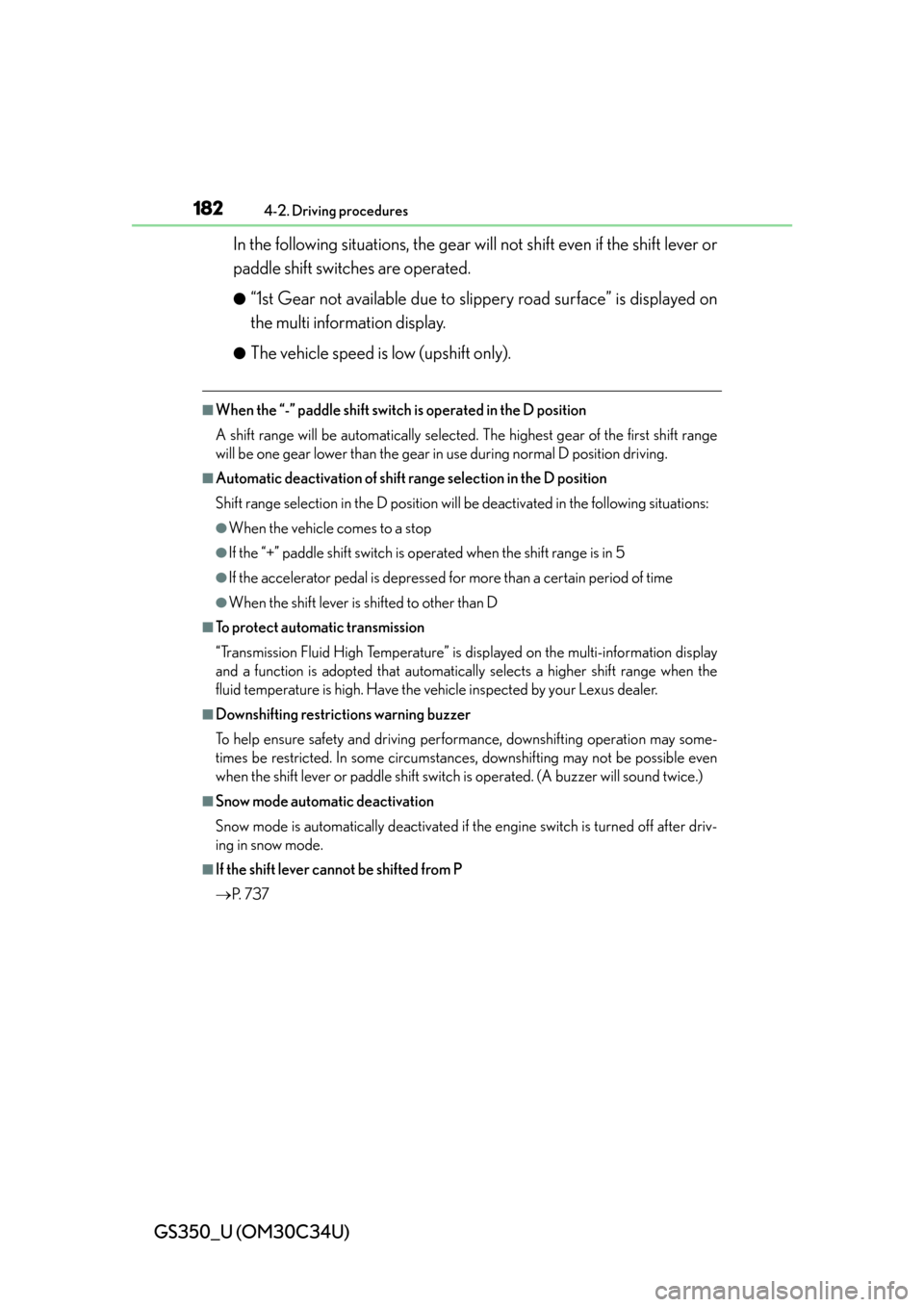 Lexus GS350 2013  Theft deterrent system / LEXUS 2013 GS350 OWNERS MANUAL (OM30C34U) 182
GS350_U (OM30C34U)
4-2. Driving procedures
In the following situations, the gear will not shift even if the shift lever or
paddle shift switches are operated.
●“1st Gear not available due to s