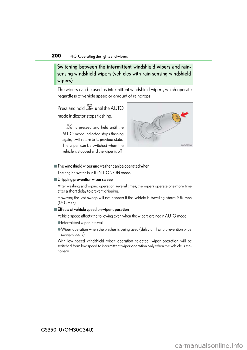 Lexus GS350 2013 Theft deterrent system / LEXUS 2013 GS350 OWNERS MANUAL (OM30C34U) 200
GS350_U (OM30C34U)
4-3. Operating the lights and wipers
The wipers can be used as intermittent windshield wipers, which operate
regardless of vehicle speed or amount of raindrops.
Press and hold Lexus GS350 2013 Theft deterrent system / LEXUS 2013 GS350 OWNERS MANUAL (OM30C34U) 200
GS350_U (OM30C34U)
4-3. Operating the lights and wipers
The wipers can be used as intermittent windshield wipers, which operate
regardless of vehicle speed or amount of raindrops.
Press and hold