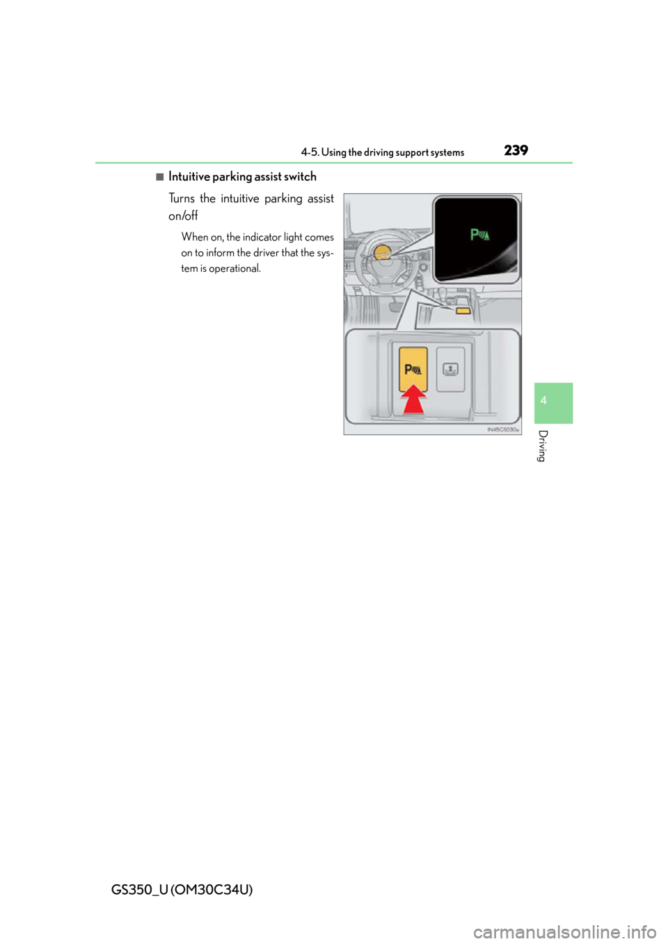 Lexus GS350 2013 Theft deterrent system / LEXUS 2013 GS350 OWNERS MANUAL (OM30C34U) GS350_U (OM30C34U)
2394-5. Using the driving support systems
4
Driving
■Intuitive parking assist switch
Turns the intuitive parking assist
on/off
When on, the indicator light comes
on to inform the Lexus GS350 2013 Theft deterrent system / LEXUS 2013 GS350 OWNERS MANUAL (OM30C34U) GS350_U (OM30C34U)
2394-5. Using the driving support systems
4
Driving
■Intuitive parking assist switch
Turns the intuitive parking assist
on/off
When on, the indicator light comes
on to inform the