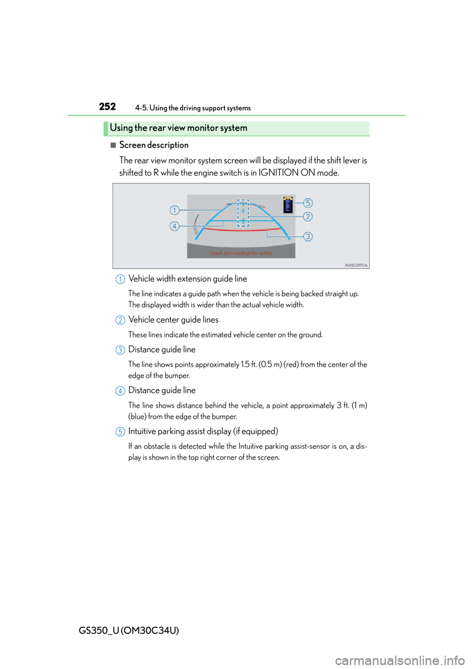 Lexus GS350 2013 Theft deterrent system / LEXUS 2013 GS350 OWNERS MANUAL (OM30C34U) 252
GS350_U (OM30C34U)
4-5. Using the driving support systems
■Screen description
The rear view monitor system screen will be displayed if the shift lever is
shifted to R while the engine switch is Lexus GS350 2013 Theft deterrent system / LEXUS 2013 GS350 OWNERS MANUAL (OM30C34U) 252
GS350_U (OM30C34U)
4-5. Using the driving support systems
■Screen description
The rear view monitor system screen will be displayed if the shift lever is
shifted to R while the engine switch is