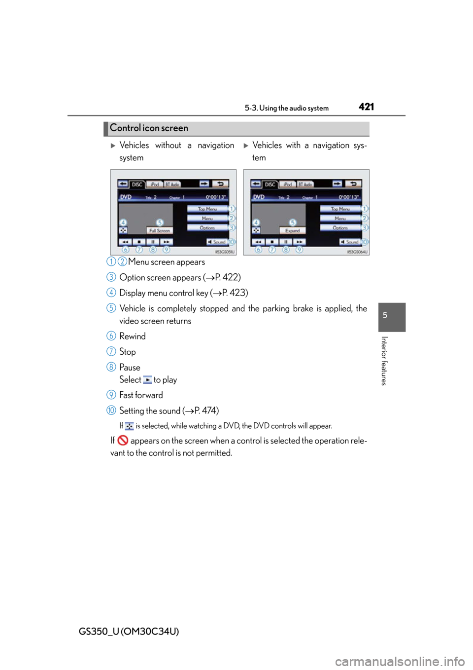 Lexus GS350 2013  Theft deterrent system / LEXUS 2013 GS350  (OM30C34U) Service Manual GS350_U (OM30C34U)
4215-3. Using the audio system
5
Interior features
Menu screen appears
Option screen appears ( P. 422)
Display menu control key ( P. 423)
Vehicle is completely stopped and the