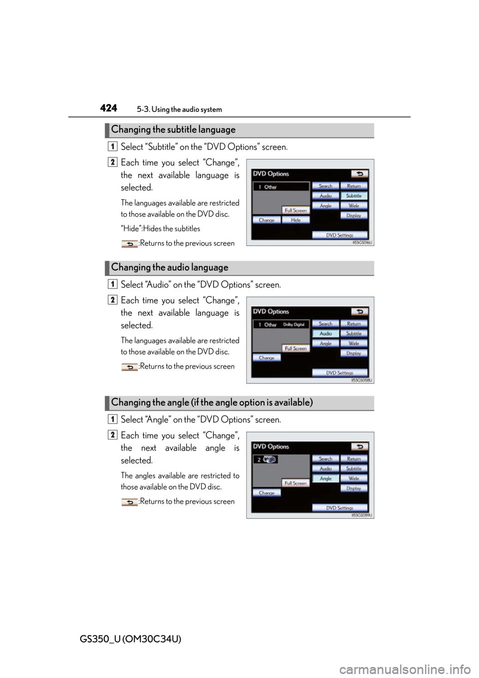 Lexus GS350 2013 Theft deterrent system / LEXUS 2013 GS350 OWNERS MANUAL (OM30C34U) 424
GS350_U (OM30C34U)
5-3. Using the audio system
Select “Subtitle” on the “DVD Options” screen.
Each time you select “Change”,
the next available language is
selected.
The languages avai Lexus GS350 2013 Theft deterrent system / LEXUS 2013 GS350 OWNERS MANUAL (OM30C34U) 424
GS350_U (OM30C34U)
5-3. Using the audio system
Select “Subtitle” on the “DVD Options” screen.
Each time you select “Change”,
the next available language is
selected.
The languages avai