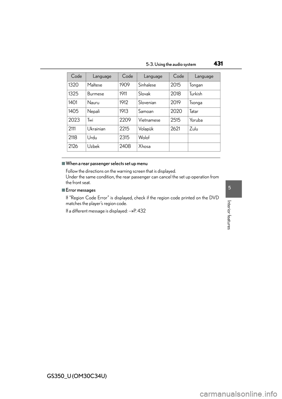 Lexus GS350 2013  Theft deterrent system / LEXUS 2013 GS350 OWNERS MANUAL (OM30C34U) GS350_U (OM30C34U)
4315-3. Using the audio system
5
Interior features
■When a rear passenger selects set up menu
Follow the directions on the warning screen that is displayed.
Under the same conditi Lexus GS350 2013  Theft deterrent system / LEXUS 2013 GS350 OWNERS MANUAL (OM30C34U) GS350_U (OM30C34U)
4315-3. Using the audio system
5
Interior features
■When a rear passenger selects set up menu
Follow the directions on the warning screen that is displayed.
Under the same conditi