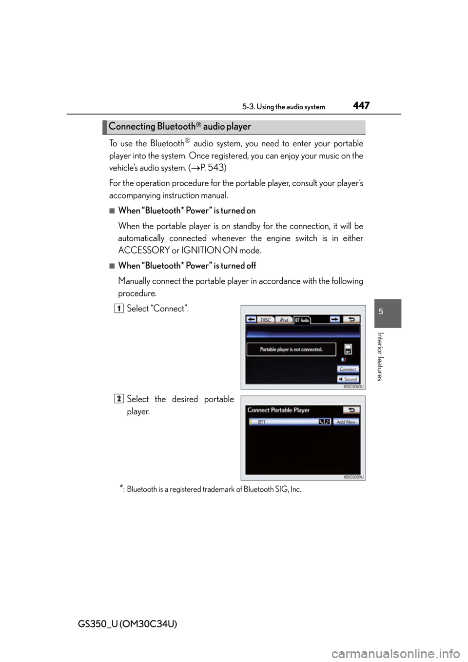 Lexus GS350 2013  Theft deterrent system / LEXUS 2013 GS350 OWNERS MANUAL (OM30C34U) GS350_U (OM30C34U)
4475-3. Using the audio system
5
Interior features
To use the Bluetooth® audio system, you need to enter your portable
player into the system. Once register ed, you can enjoy your 