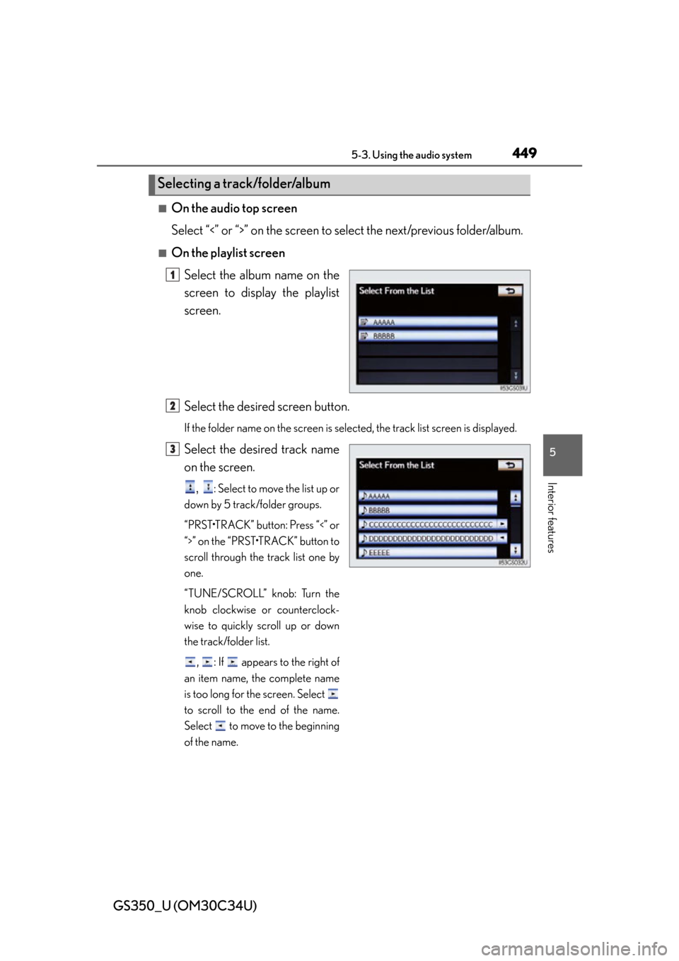 Lexus GS350 2013  Theft deterrent system / LEXUS 2013 GS350 OWNERS MANUAL (OM30C34U) GS350_U (OM30C34U)
4495-3. Using the audio system
5
Interior features
■On the audio top screen
Select “<” or “>” on the screen to select the next/previous folder/album.
■On the playlist sc