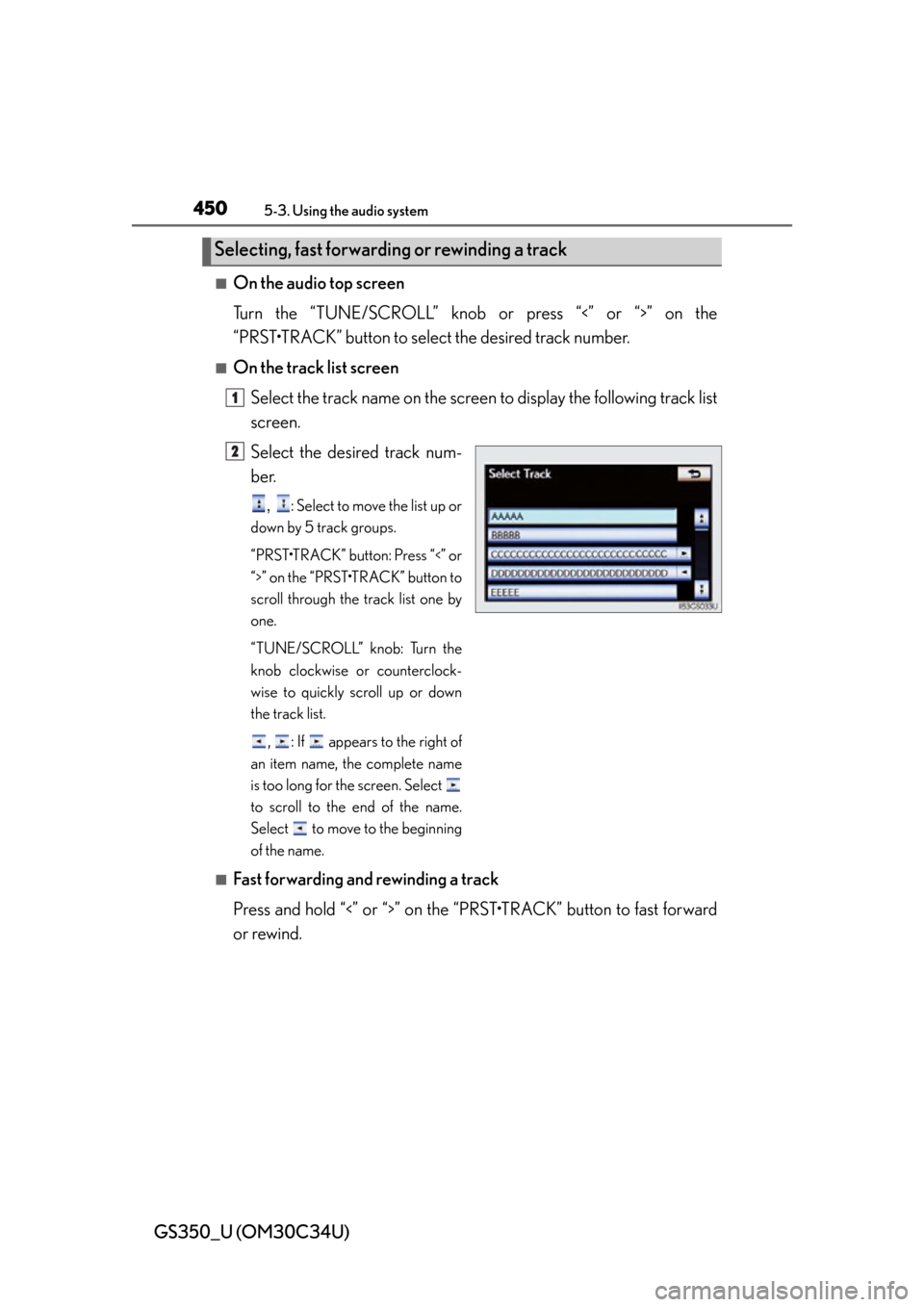 Lexus GS350 2013  Theft deterrent system / LEXUS 2013 GS350 OWNERS MANUAL (OM30C34U) 450
GS350_U (OM30C34U)
5-3. Using the audio system
■On the audio top screen
Turn the “TUNE/SCROLL” knob or press “<” or “>” on the
“PRST•TRACK” button to select the desired track n