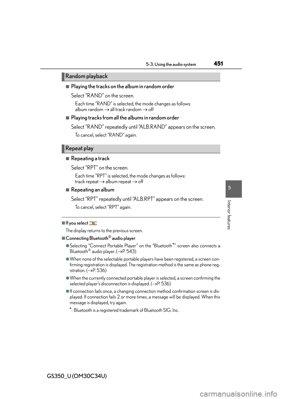 Lexus GS350 2013 Theft deterrent system / LEXUS 2013 GS350 OWNERS MANUAL (OM30C34U) GS350_U (OM30C34U)
4515-3. Using the audio system
5
Interior features
■Playing the tracks on the album in random order
Select “RAND” on the screen.
Each time “RAND” is selected, the mode cha Lexus GS350 2013 Theft deterrent system / LEXUS 2013 GS350 OWNERS MANUAL (OM30C34U) GS350_U (OM30C34U)
4515-3. Using the audio system
5
Interior features
■Playing the tracks on the album in random order
Select “RAND” on the screen.
Each time “RAND” is selected, the mode cha