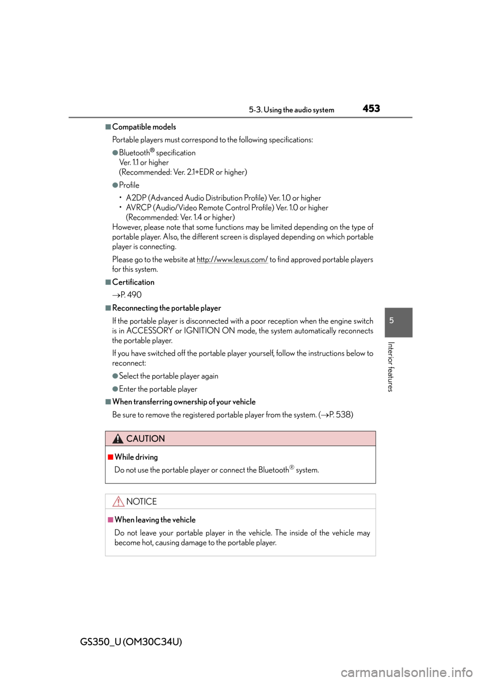 Lexus GS350 2013 Theft deterrent system / LEXUS 2013 GS350 OWNERS MANUAL (OM30C34U) GS350_U (OM30C34U)
4535-3. Using the audio system
5
Interior features
■Compatible models
Portable players must correspond to the following specifications:
●Bluetooth® specification
Ve r. 1 .1 o Lexus GS350 2013 Theft deterrent system / LEXUS 2013 GS350 OWNERS MANUAL (OM30C34U) GS350_U (OM30C34U)
4535-3. Using the audio system
5
Interior features
■Compatible models
Portable players must correspond to the following specifications:
●Bluetooth® specification
Ve r. 1 .1 o