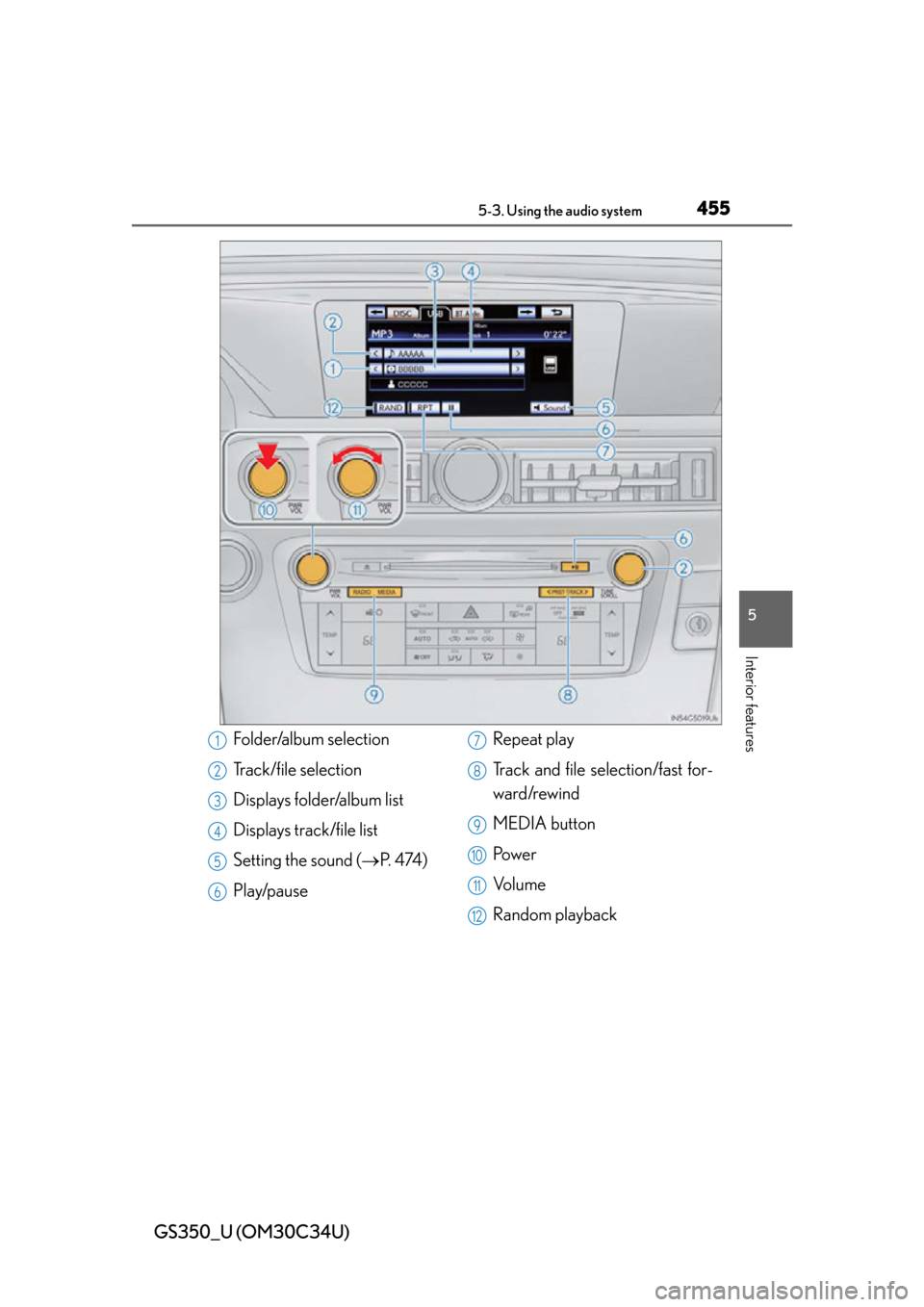 Lexus GS350 2013 Theft deterrent system / LEXUS 2013 GS350 OWNERS MANUAL (OM30C34U) GS350_U (OM30C34U)
4555-3. Using the audio system
5
Interior features
Folder/album selection
Track/file selection
Displays folder/album list
Displays track/file list
Setting the sound (P. 4 74 )
P Lexus GS350 2013 Theft deterrent system / LEXUS 2013 GS350 OWNERS MANUAL (OM30C34U) GS350_U (OM30C34U)
4555-3. Using the audio system
5
Interior features
Folder/album selection
Track/file selection
Displays folder/album list
Displays track/file list
Setting the sound (P. 4 74 )
P