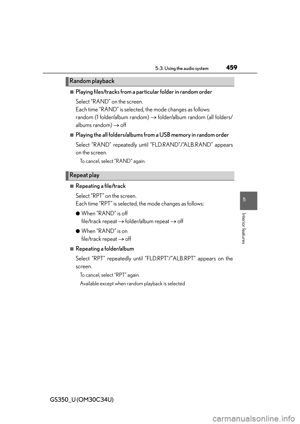 Lexus GS350 2013 Theft deterrent system / LEXUS 2013 GS350 OWNERS MANUAL (OM30C34U) GS350_U (OM30C34U)
4595-3. Using the audio system
5
Interior features
■Playing files/tracks from a particular folder in random order
Select “RAND” on the screen.
Each time “RAND” is selected Lexus GS350 2013 Theft deterrent system / LEXUS 2013 GS350 OWNERS MANUAL (OM30C34U) GS350_U (OM30C34U)
4595-3. Using the audio system
5
Interior features
■Playing files/tracks from a particular folder in random order
Select “RAND” on the screen.
Each time “RAND” is selected