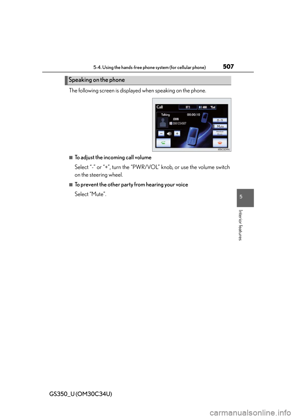 Lexus GS350 2013  Theft deterrent system / LEXUS 2013 GS350 OWNERS MANUAL (OM30C34U) GS350_U (OM30C34U)
5075-4. Using the hands-free phone system (for cellular phone)
5
Interior features
The following screen is displayed when speaking on the phone.
■To adjust the incoming call volum