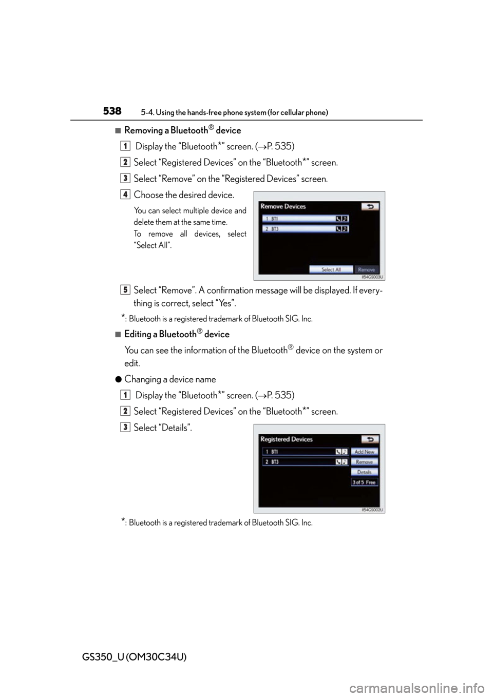 Lexus GS350 2013  Theft deterrent system / LEXUS 2013 GS350 OWNERS MANUAL (OM30C34U) 538
GS350_U (OM30C34U)
5-4. Using the hands-free phone system (for cellular phone)
■Removing a Bluetooth® device
 Display the “Bluetooth
*” screen. (P. 535)
Select “Registered Devices” o