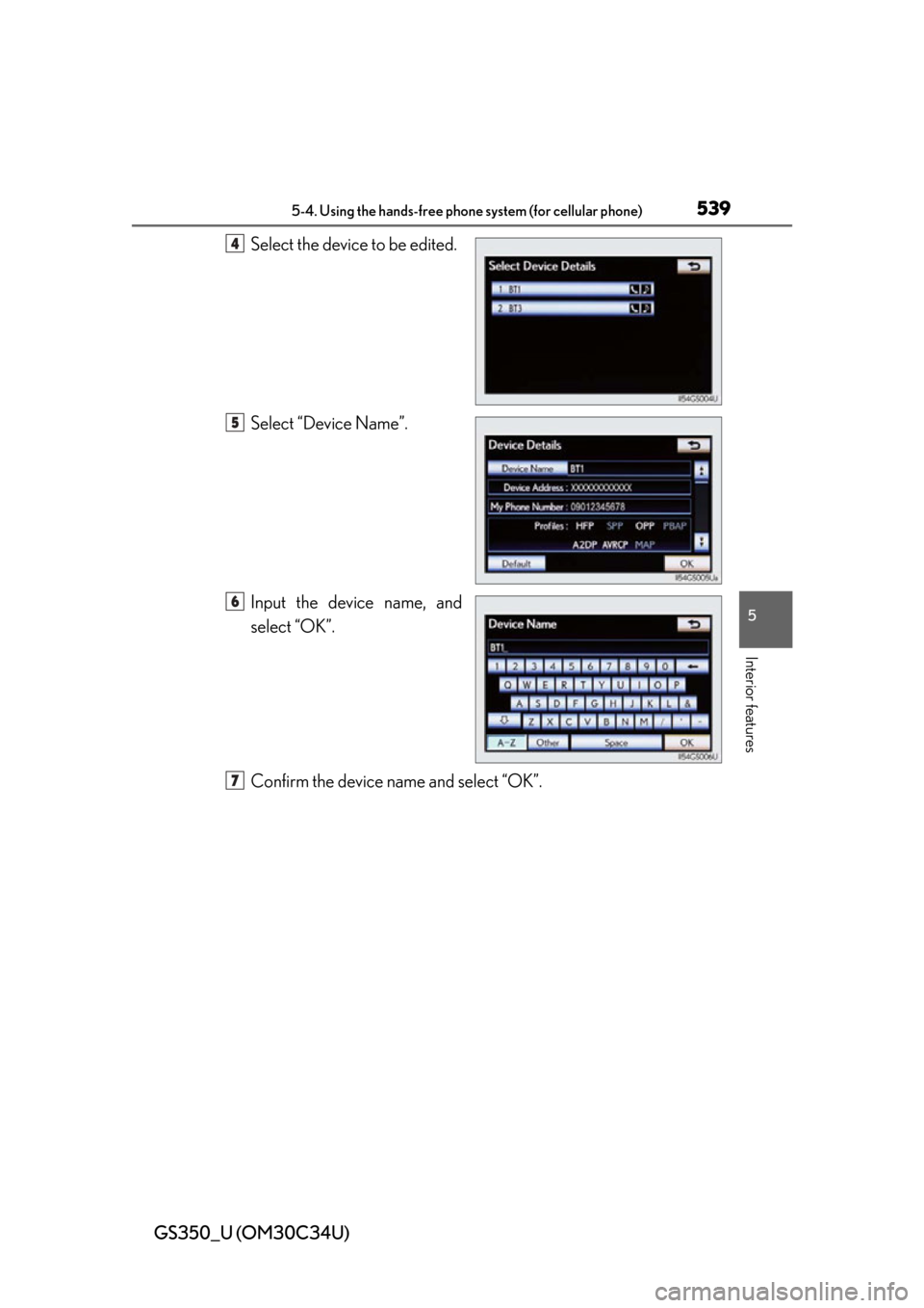 Lexus GS350 2013  Theft deterrent system / LEXUS 2013 GS350 OWNERS MANUAL (OM30C34U) GS350_U (OM30C34U)
5395-4. Using the hands-free phone system (for cellular phone)
5
Interior features
Select the device to be edited.
Select “Device Name”.
Input the device name, and
select “OK