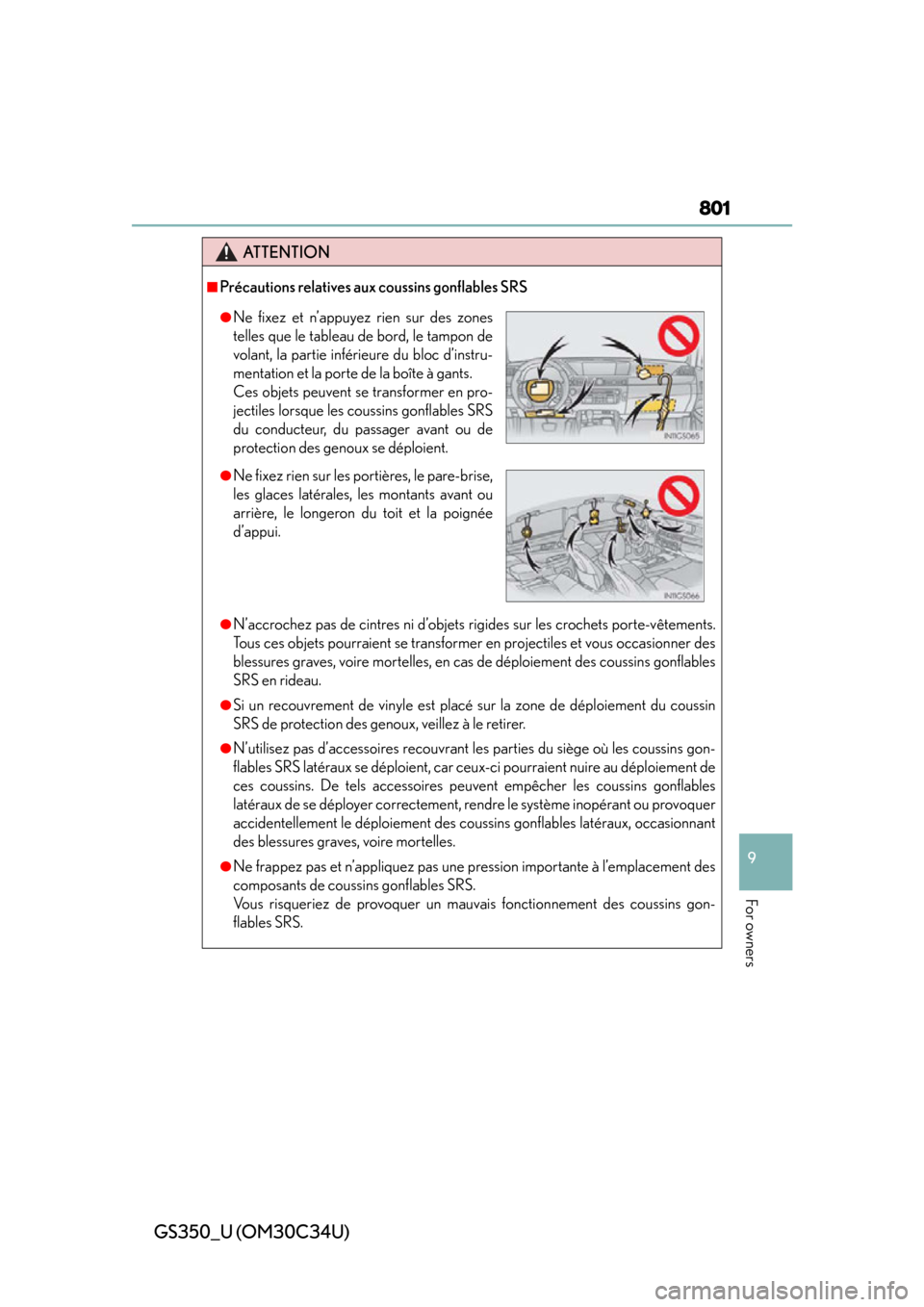 Lexus GS350 2013 Theft deterrent system / LEXUS 2013 GS350 OWNERS MANUAL (OM30C34U) GS350_U (OM30C34U)
801
9
For owners
ATTENTION
■Précautions relatives aux coussins gonflables SRS
●N’accrochez pas de cintres ni d’objets rigides sur les crochets porte-vêtements.
Tous ces o Lexus GS350 2013 Theft deterrent system / LEXUS 2013 GS350 OWNERS MANUAL (OM30C34U) GS350_U (OM30C34U)
801
9
For owners
ATTENTION
■Précautions relatives aux coussins gonflables SRS
●N’accrochez pas de cintres ni d’objets rigides sur les crochets porte-vêtements.
Tous ces o