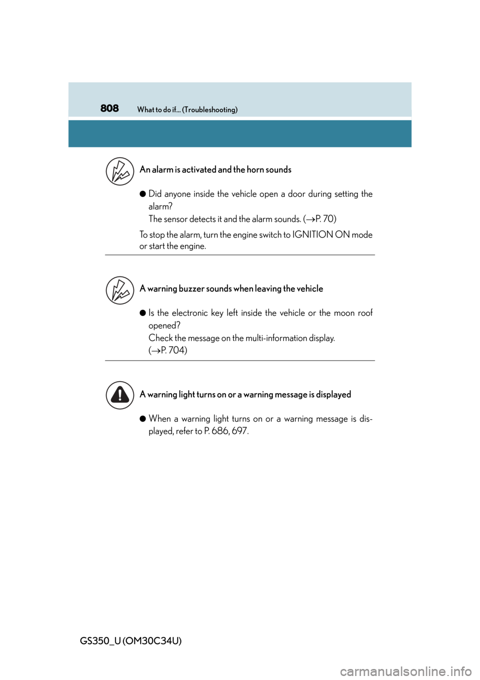 Lexus GS350 2013 Theft deterrent system / LEXUS 2013 GS350 OWNERS MANUAL (OM30C34U) 808What to do if... (Troubleshooting)
GS350_U (OM30C34U)
●Did anyone inside the vehicle open a door during setting the
alarm?
The sensor detects it and the alarm sounds. ( P. 7 0 )
To stop th Lexus GS350 2013 Theft deterrent system / LEXUS 2013 GS350 OWNERS MANUAL (OM30C34U) 808What to do if... (Troubleshooting)
GS350_U (OM30C34U)
●Did anyone inside the vehicle open a door during setting the
alarm?
The sensor detects it and the alarm sounds. ( P. 7 0 )
To stop th