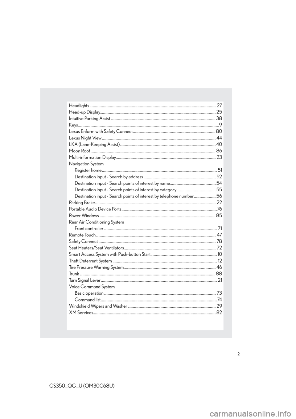 Lexus GS350 2013  Theft deterrent system / LEXUS 2013 GS350 QUICK GUIDE OWNERS MANUAL (OM30C68U) 2
GS350_QG_U (OM30C68U)
Headlights ............................................................................................................................................... 27
Head-up Display...