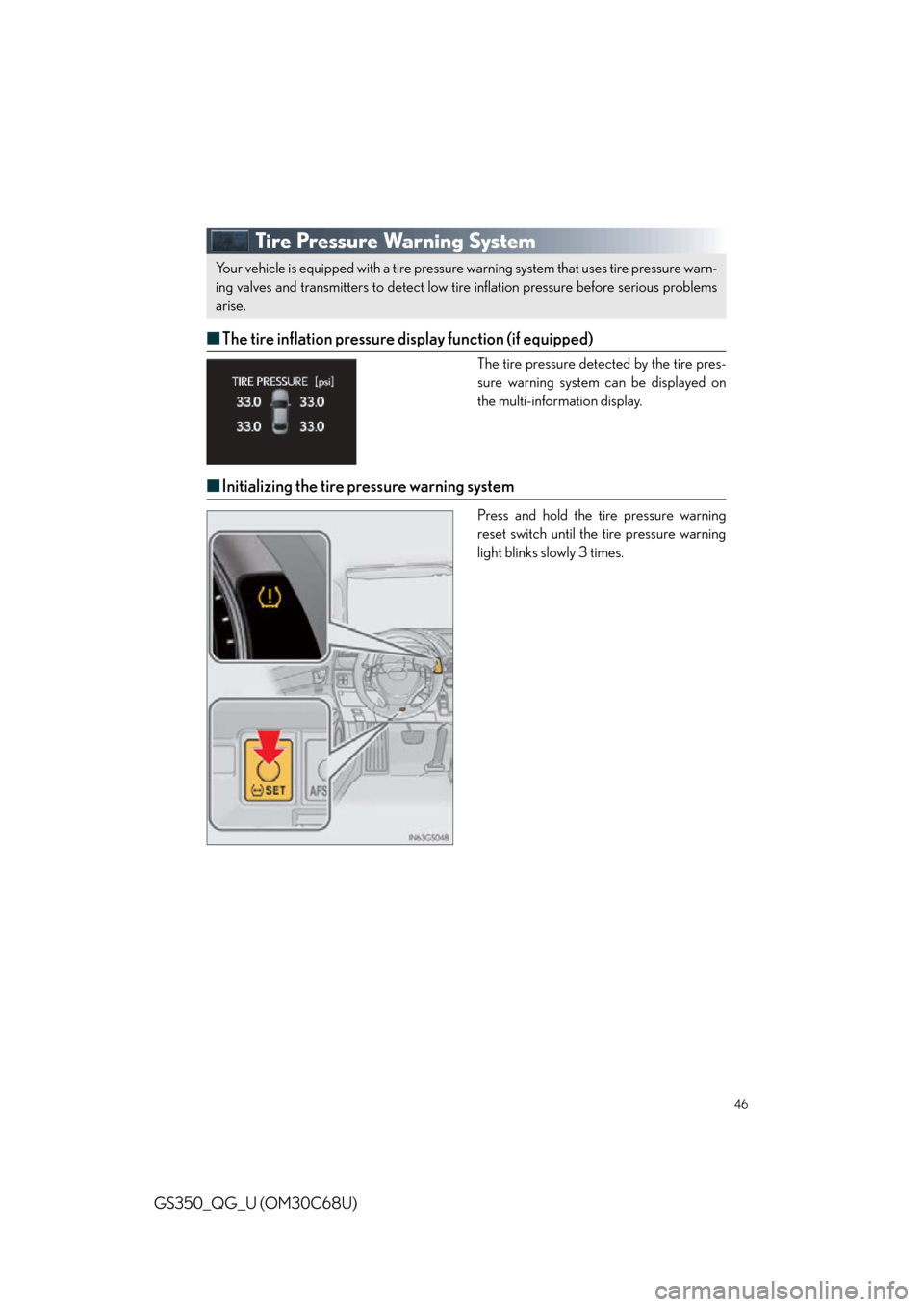 Lexus GS350 2013  Theft deterrent system / LEXUS 2013 GS350 QUICK GUIDE  (OM30C68U) Service Manual 46
GS350_QG_U (OM30C68U)
Tire Pressure Warning System
■The tire inflation pressure display function (if equipped)
The tire pressure detected by the tire pres-
sure warning system can be displayed on