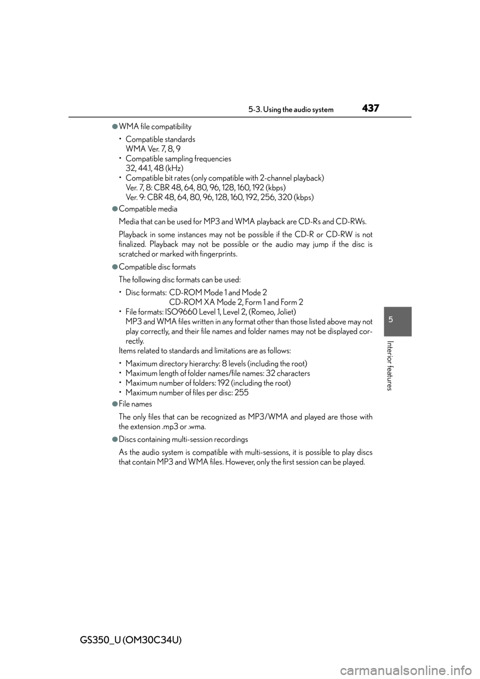 Lexus GS350 2013  Using the interior lights / LEXUS 2013 GS350 OWNERS MANUAL (OM30C34U) GS350_U (OM30C34U)
4375-3. Using the audio system
5
Interior features
●WMA file compatibility
• Compatible standardsWMA Ver. 7, 8, 9
• Compatible sampling frequencies 32, 44.1, 48 (kHz)
• Comp