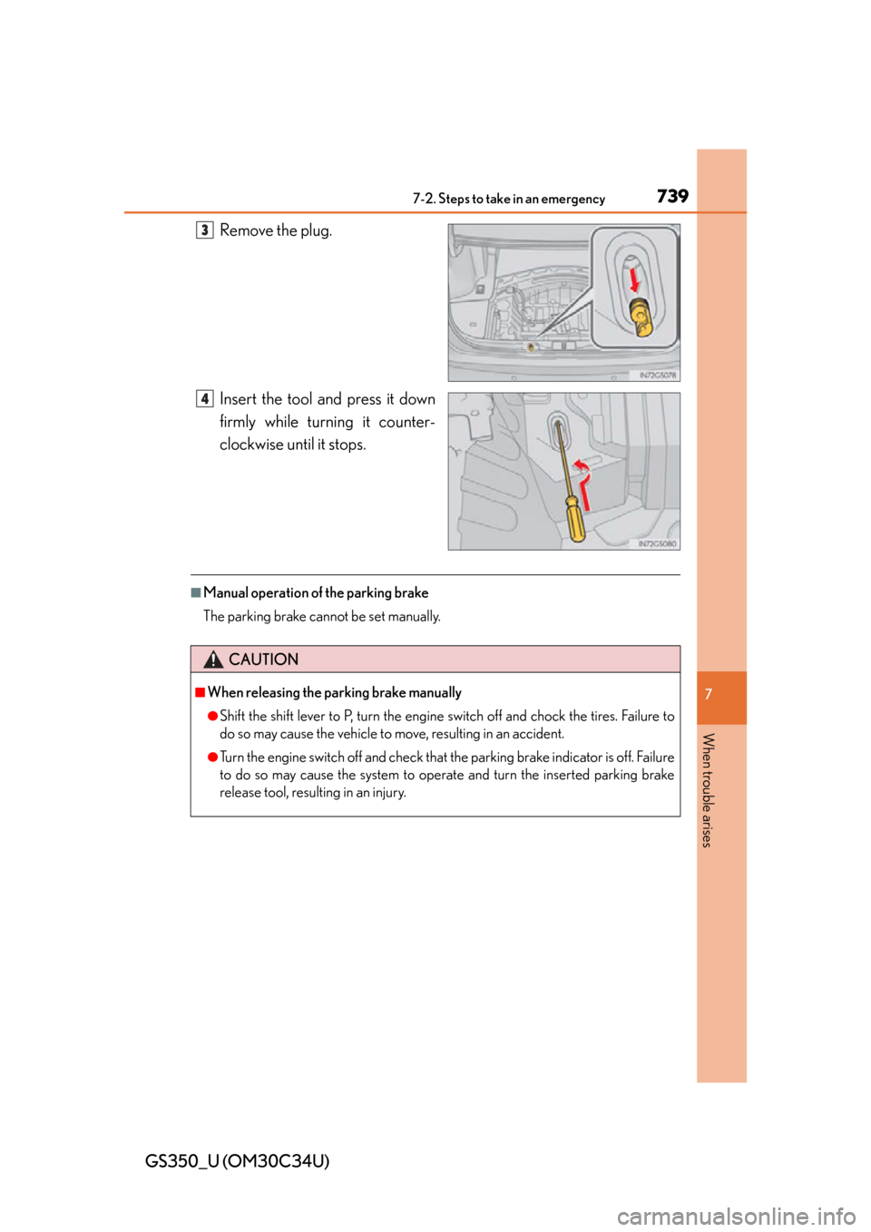 Lexus GS350 2013 Using the interior lights / LEXUS 2013 GS350 OWNERS MANUAL (OM30C34U) 7397-2. Steps to take in an emergency
GS350_U (OM30C34U)
7
When trouble arises
Remove the plug.
Insert the tool and press it down
firmly while turning it counter-
clockwise until it stops.
■Manual o Lexus GS350 2013 Using the interior lights / LEXUS 2013 GS350 OWNERS MANUAL (OM30C34U) 7397-2. Steps to take in an emergency
GS350_U (OM30C34U)
7
When trouble arises
Remove the plug.
Insert the tool and press it down
firmly while turning it counter-
clockwise until it stops.
■Manual o