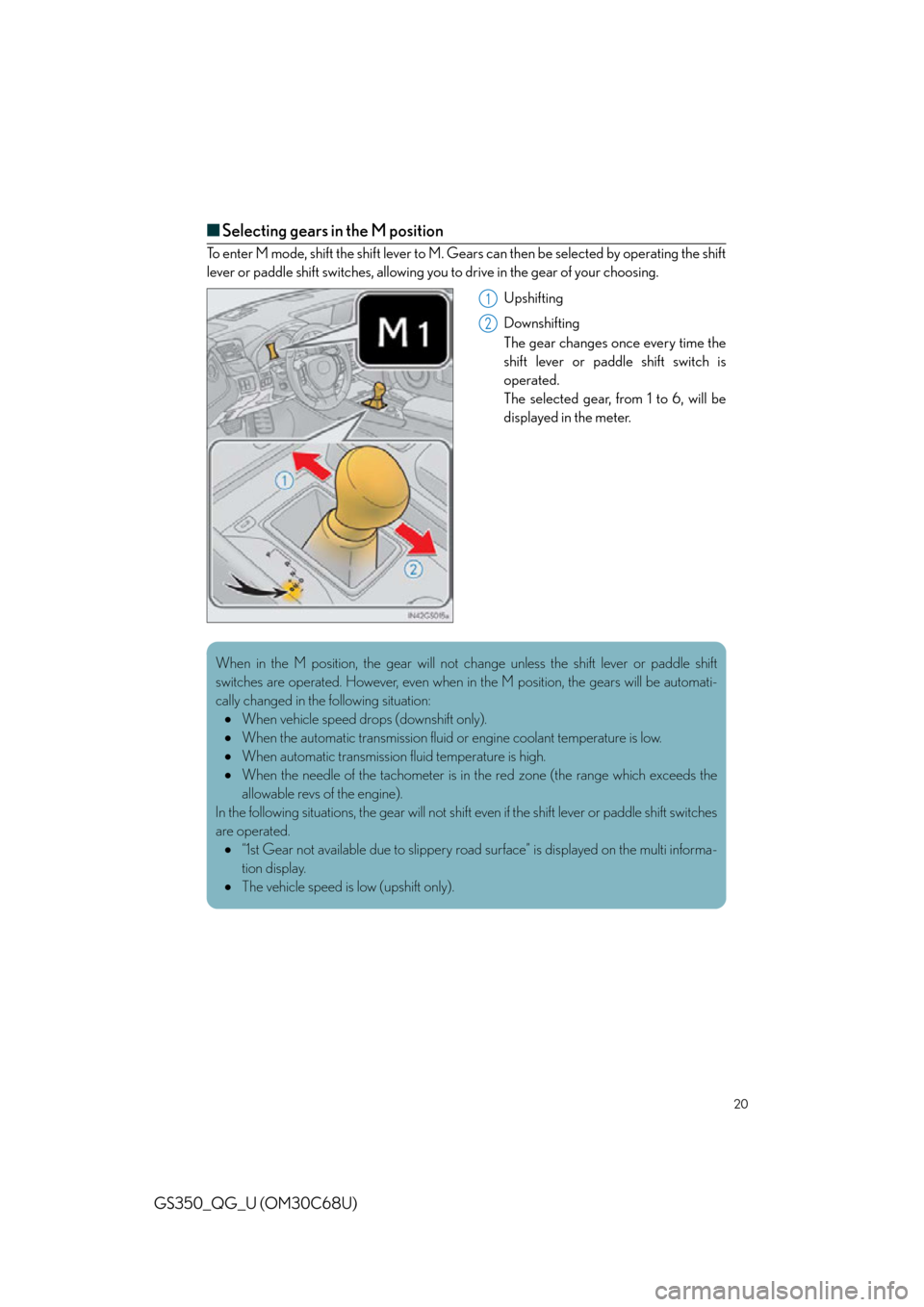 Lexus GS350 2013  Using the interior lights / LEXUS 2013 GS350 QUICK GUIDE OWNERS MANUAL (OM30C68U) 20
GS350_QG_U (OM30C68U)
■Selecting gears in the M position
To enter M mode, shift the shift lever to M. Gears can then be selected by operating the shift 
lever or paddle shift switch es, allowing 