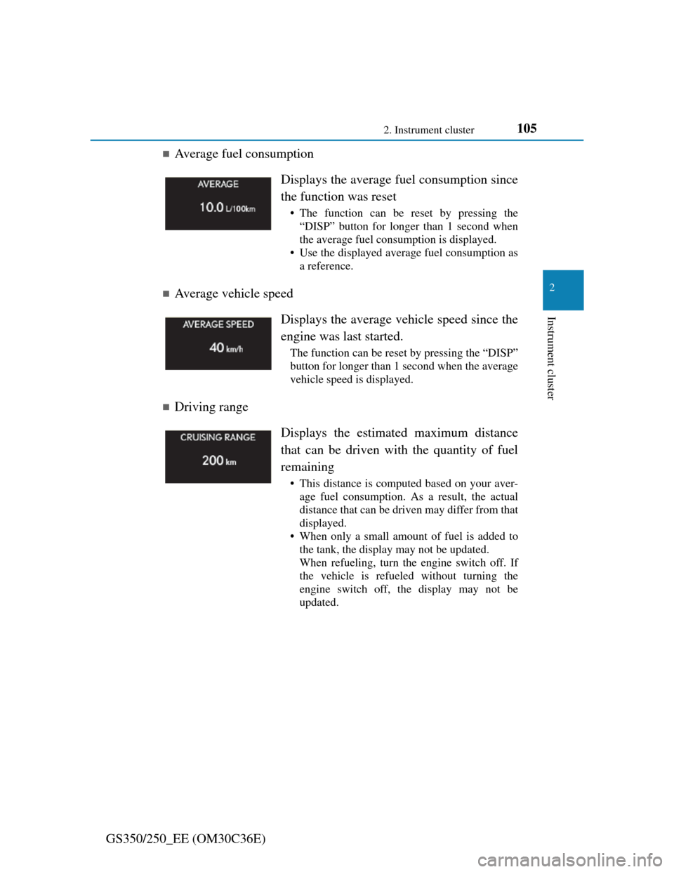 Lexus GS350 2012  Owners Manual 1052. Instrument cluster
2
Instrument cluster
GS350/250_EE (OM30C36E)
Average fuel consumption 
Average vehicle speed 
Driving range Displays the average fuel consumption since
the function w