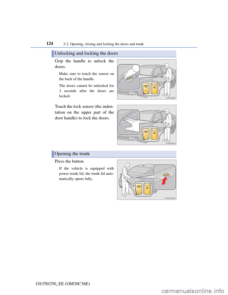 Lexus GS350 2012 Owners Manual 1243-2. Opening, closing and locking the doors and trunk
GS350/250_EE (OM30C36E)Grip the handle to unlock the
doors.
Make sure to touch the sensor on
the back of the handle.
The doors cannot be unlock Lexus GS350 2012 Owners Manual 1243-2. Opening, closing and locking the doors and trunk
GS350/250_EE (OM30C36E)Grip the handle to unlock the
doors.
Make sure to touch the sensor on
the back of the handle.
The doors cannot be unlock