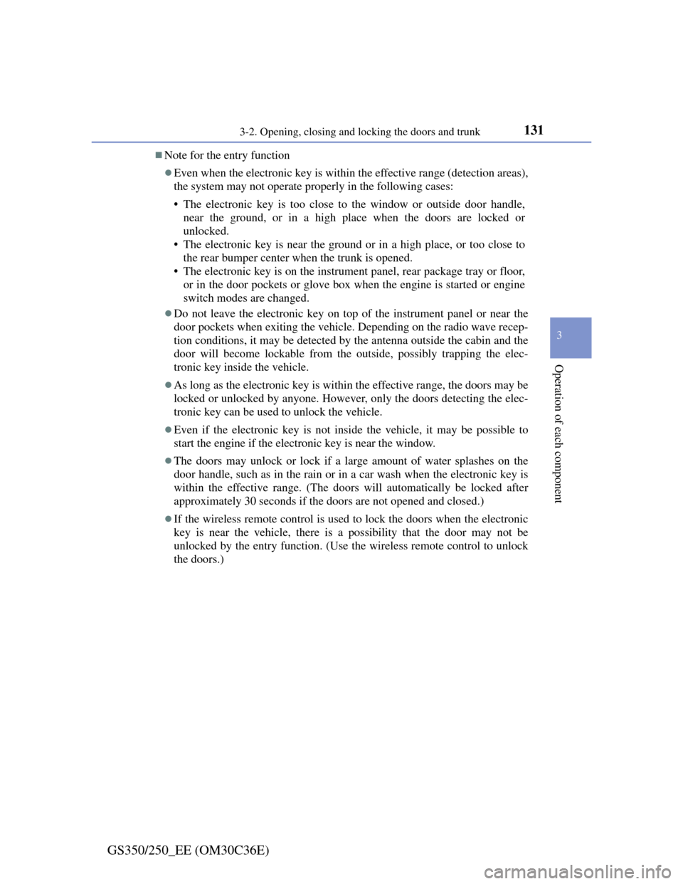Lexus GS350 2012  Owners Manual 1313-2. Opening, closing and locking the doors and trunk
3
Operation of each component
GS350/250_EE (OM30C36E)
Note for the entry function
Even when the electronic key is within the effective ra