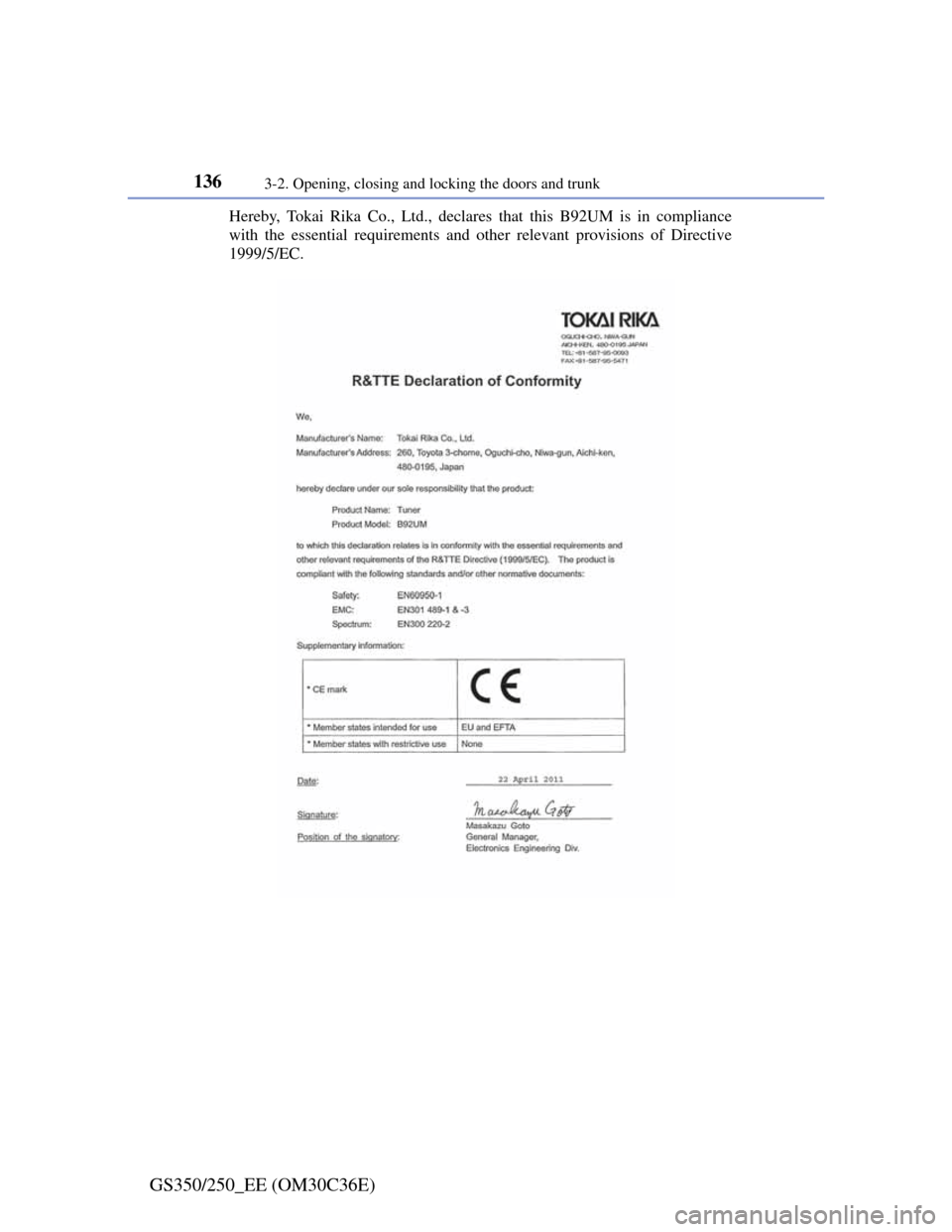 Lexus GS350 2012  Owners Manual 1363-2. Opening, closing and locking the doors and trunk
GS350/250_EE (OM30C36E)
Hereby, Tokai Rika Co., Ltd., declares that this B92UM is in compliance
with the essential requirements and other relev
