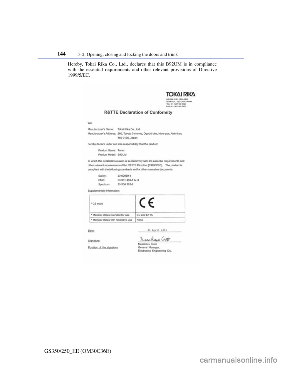 Lexus GS350 2012  Owners Manual 1443-2. Opening, closing and locking the doors and trunk
GS350/250_EE (OM30C36E)
Hereby, Tokai Rika Co., Ltd., declares that this B92UM is in compliance
with the essential requirements and other relev