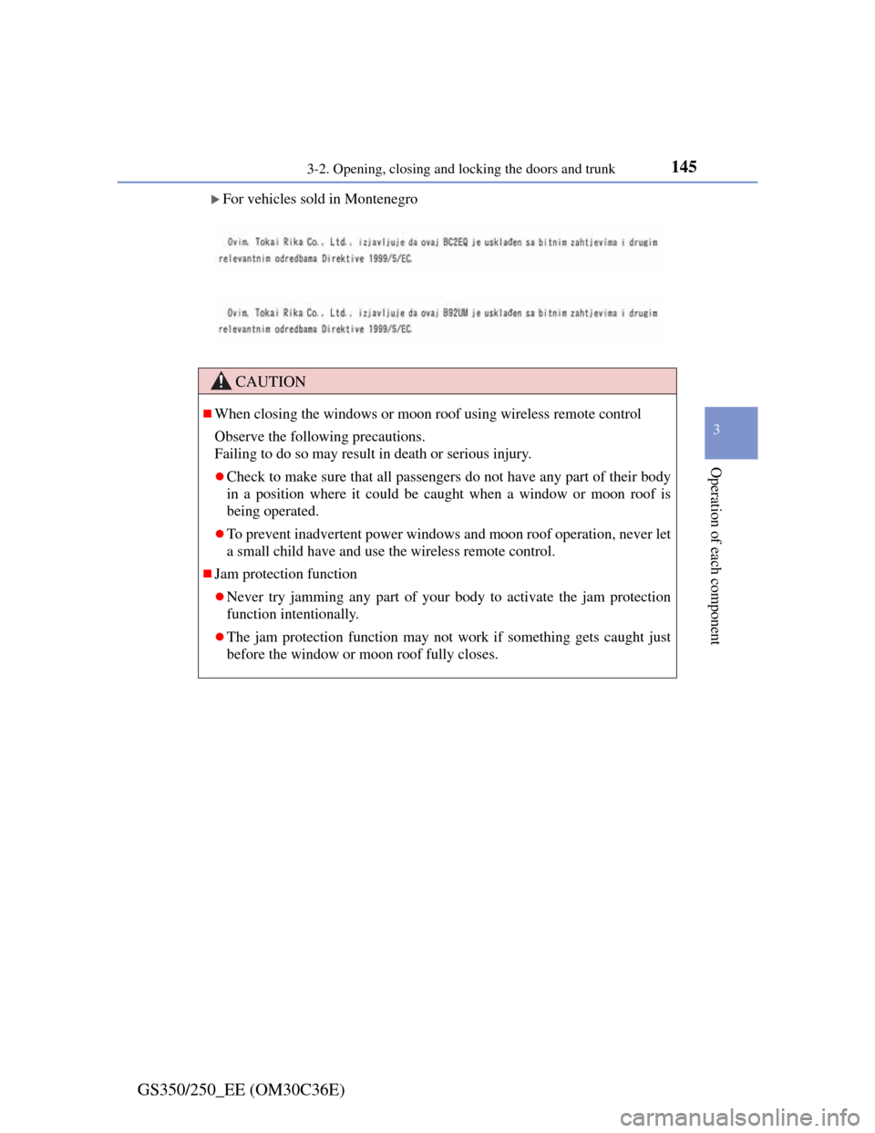 Lexus GS350 2012  Owners Manual 1453-2. Opening, closing and locking the doors and trunk
3
Operation of each component
GS350/250_EE (OM30C36E)
For vehicles sold in Montenegro
CAUTION
When closing the windows or moon roof using