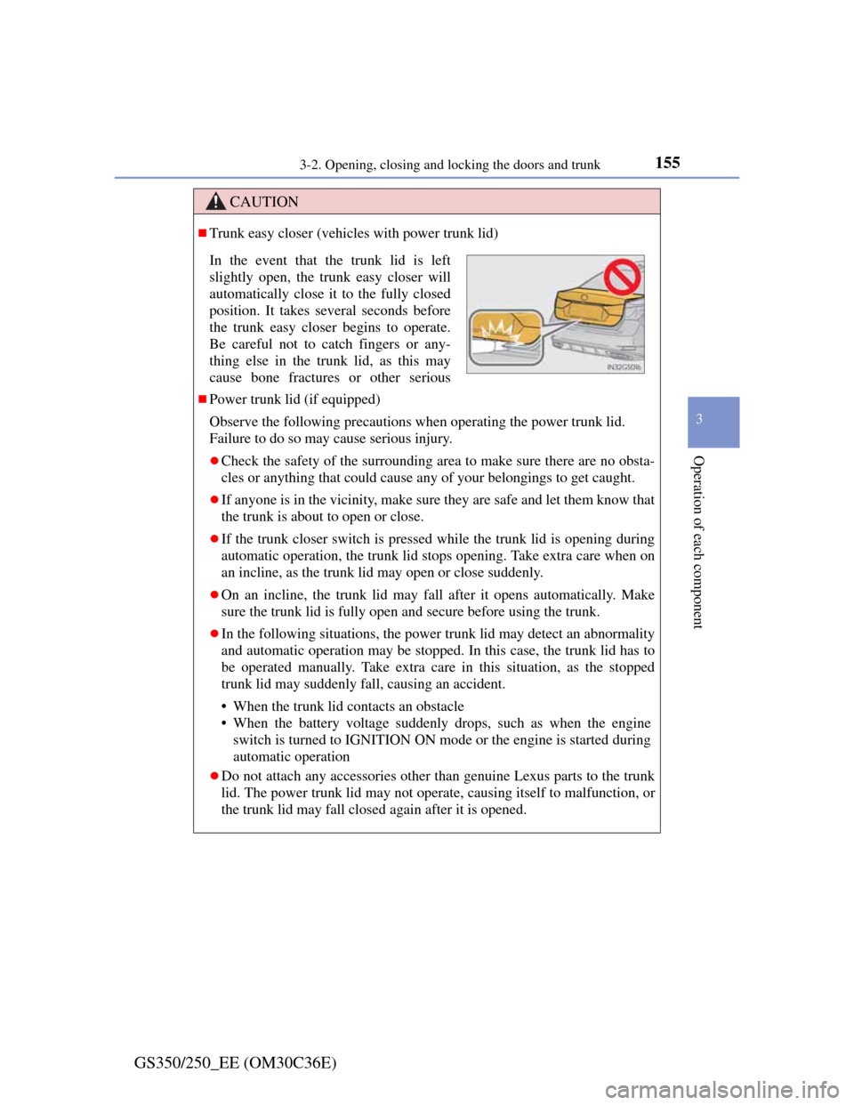 Lexus GS350 2012  Owners Manual 1553-2. Opening, closing and locking the doors and trunk
3
Operation of each component
GS350/250_EE (OM30C36E)
CAUTION
Trunk easy closer (vehicles with power trunk lid)
Power trunk lid (if equip
