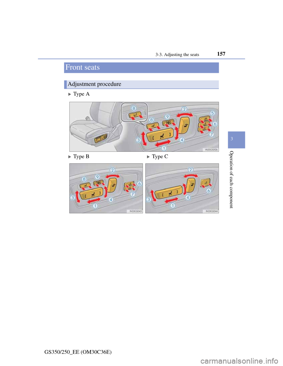 Lexus GS350 2012 Owners Manual 157
3 3-3. Adjusting the seats
Operation of each component
GS350/250_EE (OM30C36E)
Front seats
Type A
Adjustment procedure
Type BType C Lexus GS350 2012 Owners Manual 157
3 3-3. Adjusting the seats
Operation of each component
GS350/250_EE (OM30C36E)
Front seats
Type A
Adjustment procedure
Type BType C