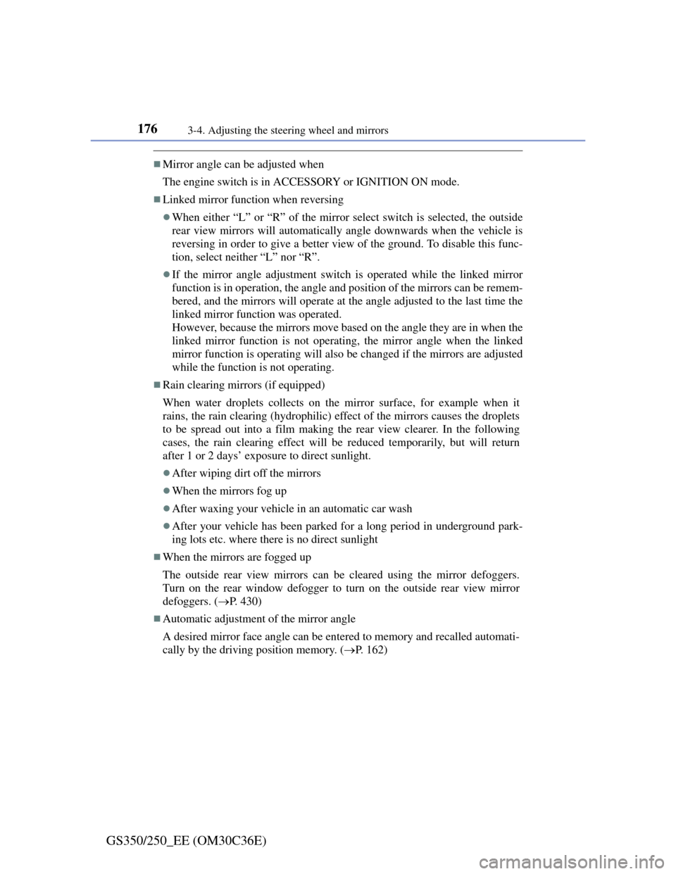 Lexus GS350 2012  Owners Manual 1763-4. Adjusting the steering wheel and mirrors
GS350/250_EE (OM30C36E)
Mirror angle can be adjusted when
The engine switch is in ACCESSORY or IGNITION ON mode.
Linked mirror function when reve