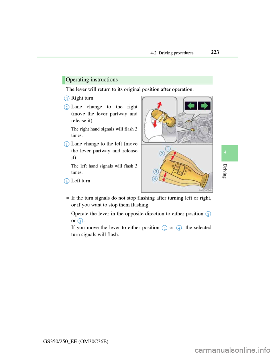 Lexus GS350 2012  Owners Manual 2234-2. Driving procedures
4
Driving
GS350/250_EE (OM30C36E)
Turn signal lever
The lever will return to its original position after operation.
Right turn
Lane change to the right
(move the lever partw