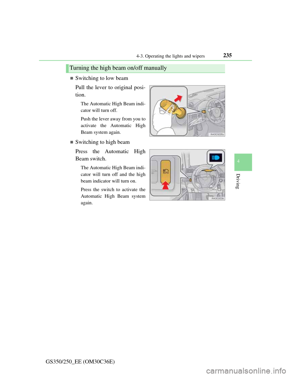 Lexus GS350 2012  Owners Manual 2354-3. Operating the lights and wipers
4
Driving
GS350/250_EE (OM30C36E)
Switching to low beam
Pull the lever to original posi-
tion.
The Automatic High Beam indi-
cator will turn off.
Push the le