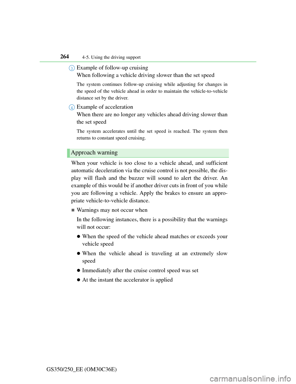 Lexus GS350 2012 Owners Guide 2644-5. Using the driving support
GS350/250_EE (OM30C36E)Example of follow-up cruising 
When following a vehicle driving slower than the set speed 
The system continues follow-up cruising while adjust