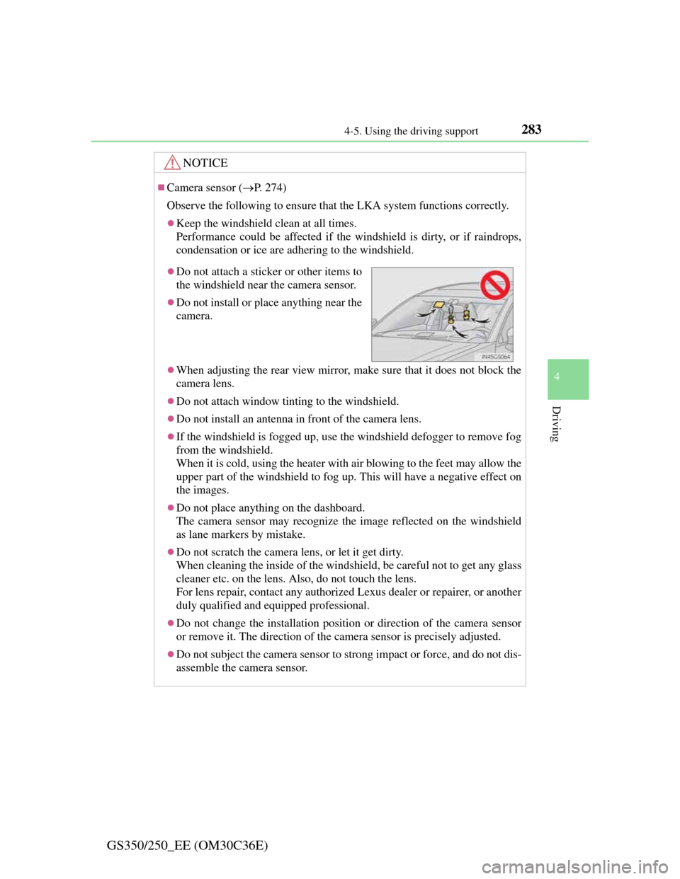 Lexus GS350 2012 Owners Manual 2834-5. Using the driving support
4
Driving
GS350/250_EE (OM30C36E)
NOTICE
Camera sensor (P. 274)
Observe the following to ensure that the LKA system functions correctly.
Keep the windshield Lexus GS350 2012 Owners Manual 2834-5. Using the driving support
4
Driving
GS350/250_EE (OM30C36E)
NOTICE
Camera sensor (P. 274)
Observe the following to ensure that the LKA system functions correctly.
Keep the windshield