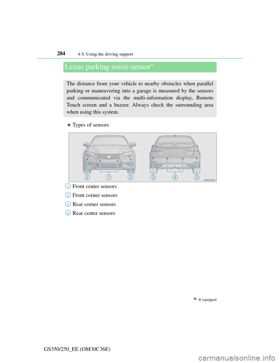 Lexus GS350 2012  Owners Manual 2844-5. Using the driving support
GS350/250_EE (OM30C36E)
Lexus parking assist-sensor
Types of sensors
: If equipped
The distance from your vehicle to nearby obstacles when parallel
parking o