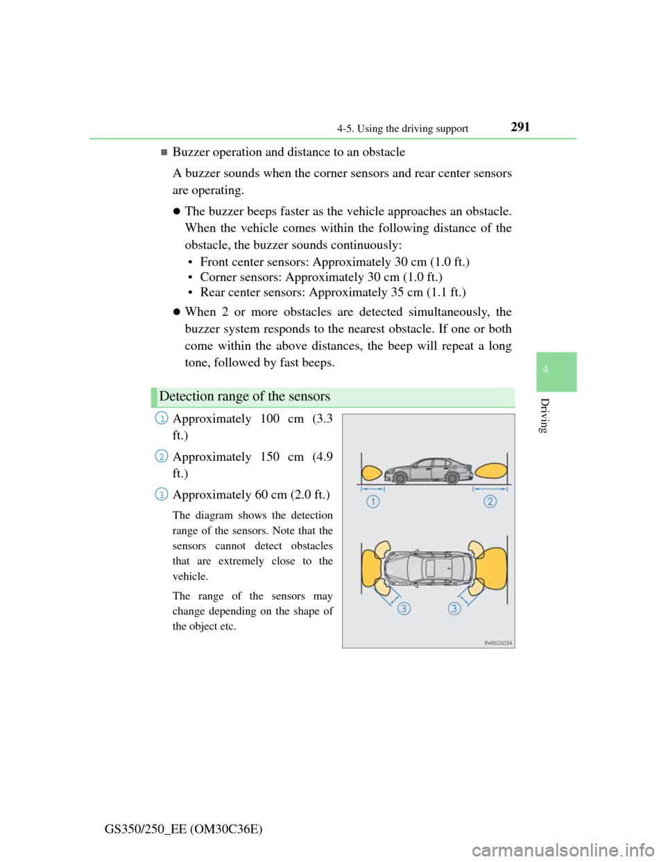 Lexus GS350 2012  Owners Manual 2914-5. Using the driving support
4
Driving
GS350/250_EE (OM30C36E)
Buzzer operation and distance to an obstacle
A buzzer sounds when the corner sensors and rear center sensors
are operating.
Th