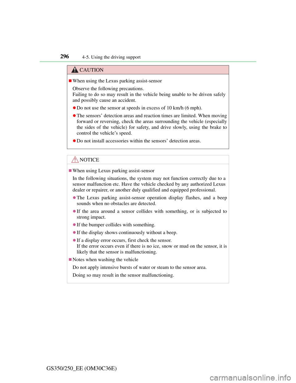 Lexus GS350 2012 User Guide 2964-5. Using the driving support
GS350/250_EE (OM30C36E)
CAUTION
When using the Lexus parking assist-sensor
Observe the following precautions.
Failing to do so may result in the vehicle being unab